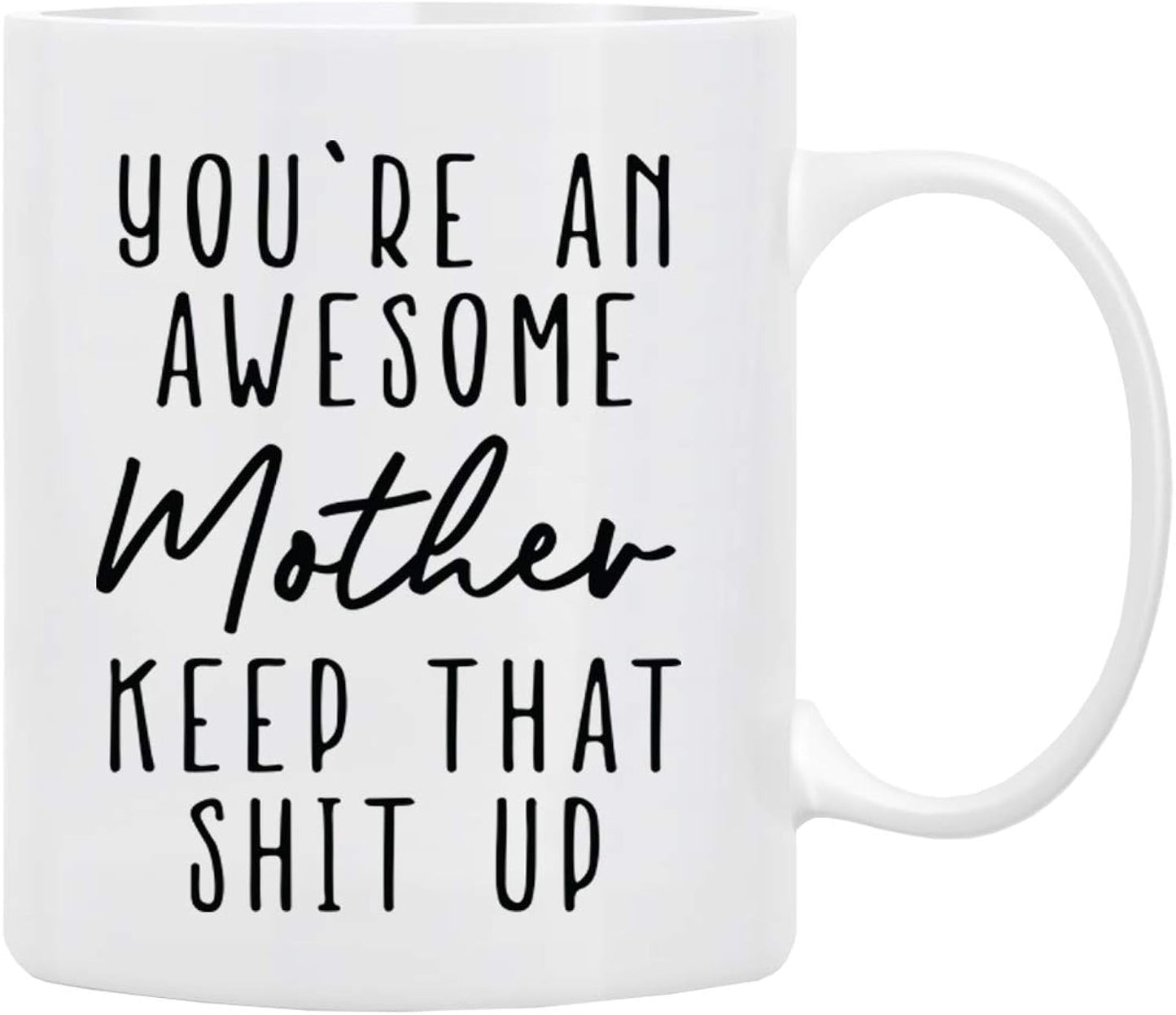 Gifts for Mom Coffee Mug 11 oz - You’re An Awesome MOTHER Keep That Up, Funny Coffee Mug from Daughter, Son, Husband to Wife, Family, Friends, First Moms, Mug in Decorative Gift Box with Foam