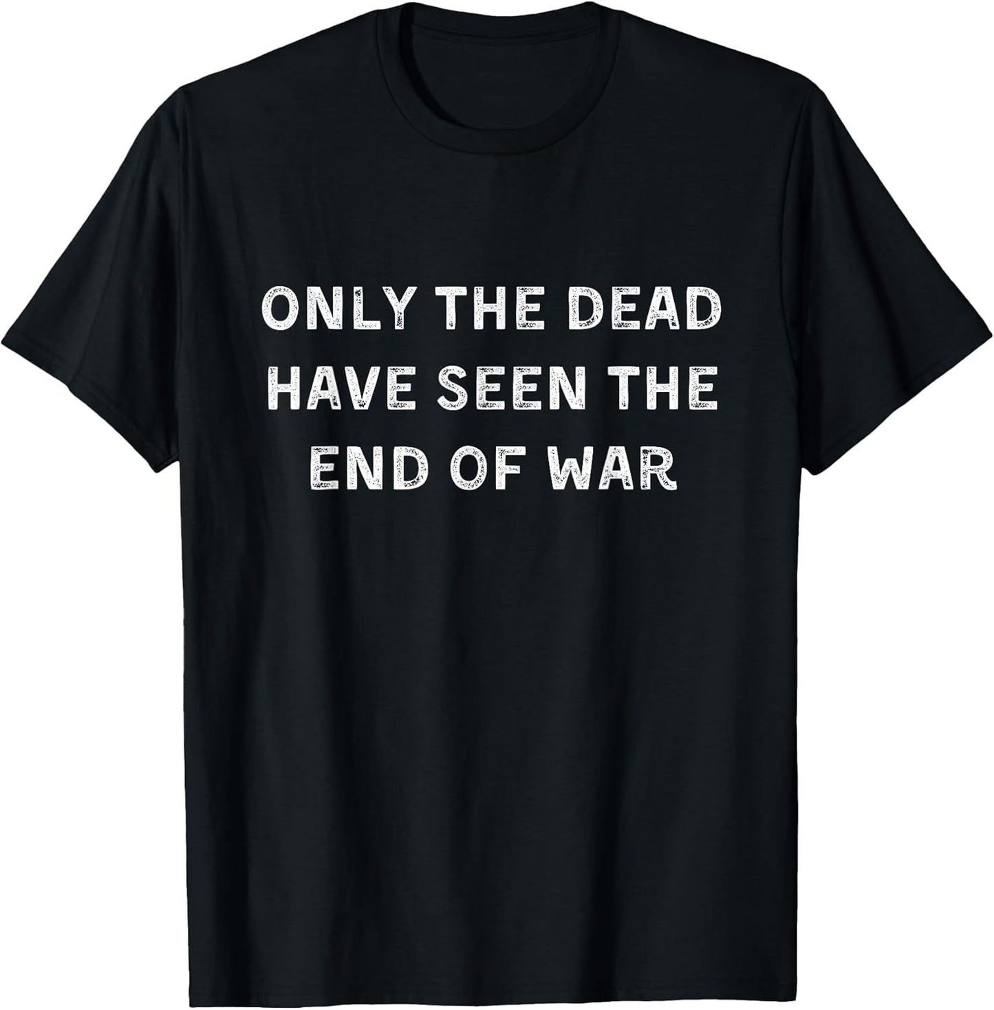 Only the dead have seen the end of war
