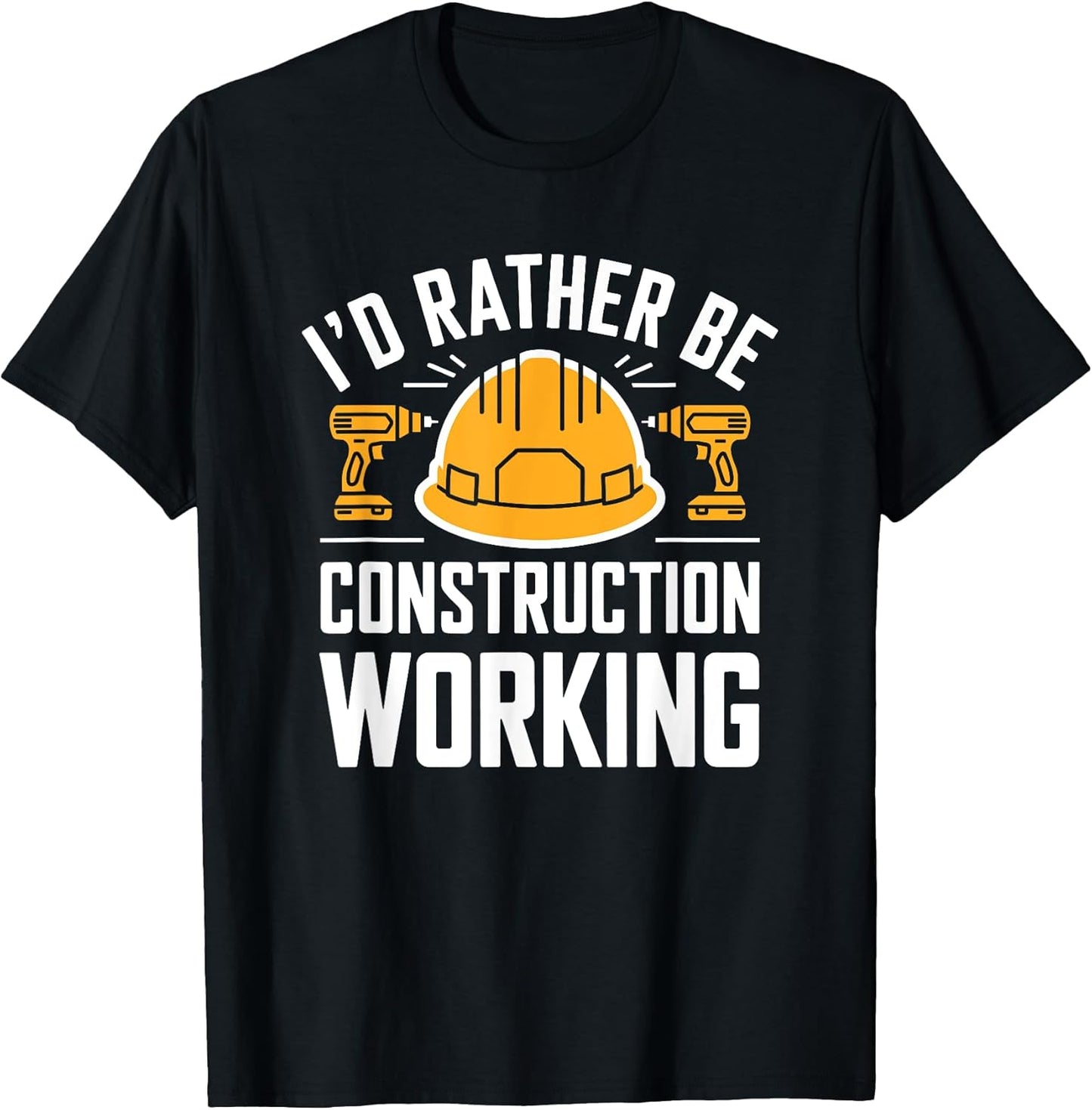 Construction Worker, I'D Rather Be Construction Working T-Shirt