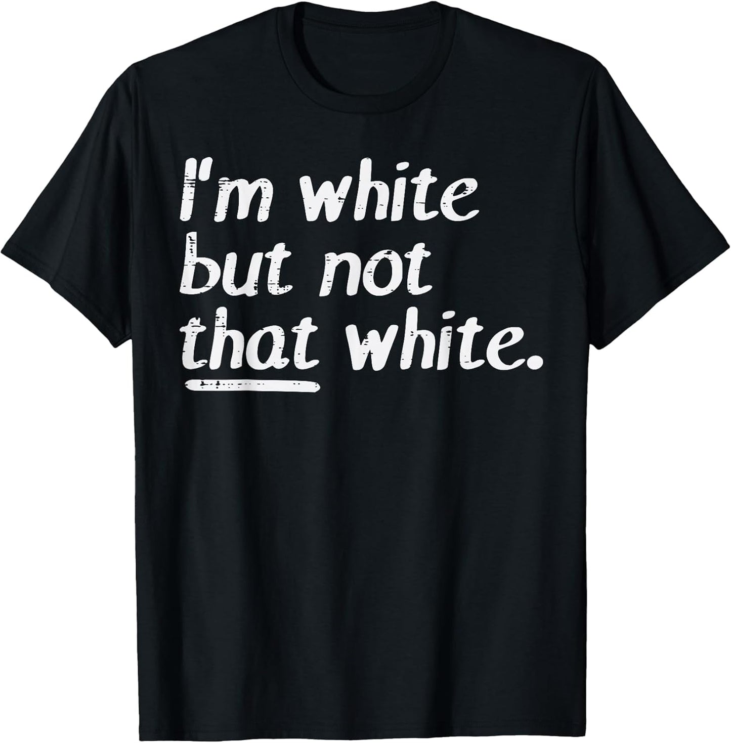 Im White But Not that White Funny Saying Men Women Kids T-Shirt