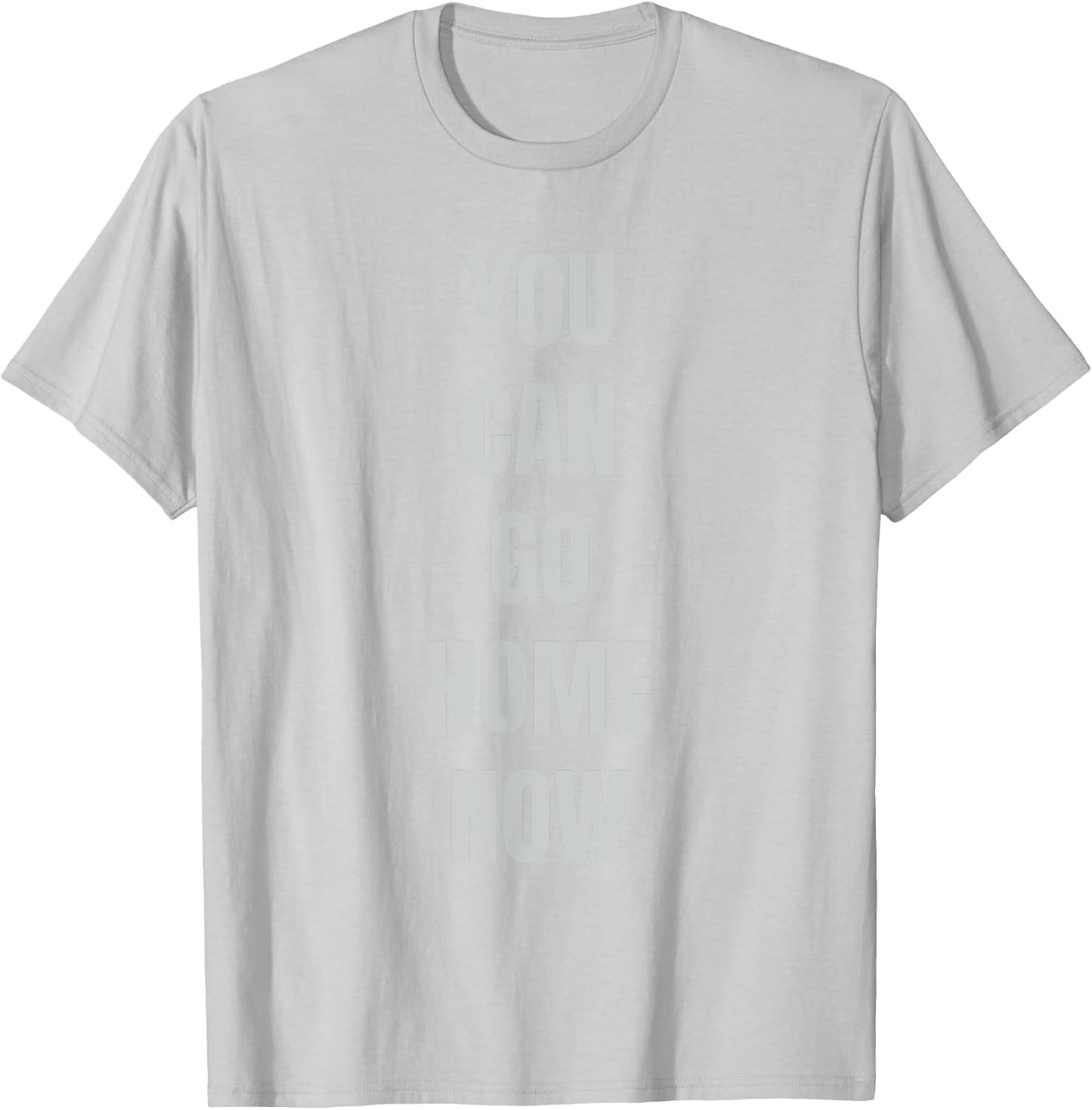 Hidden Text Gym Shirt - YOU CAN GO HOME NOW