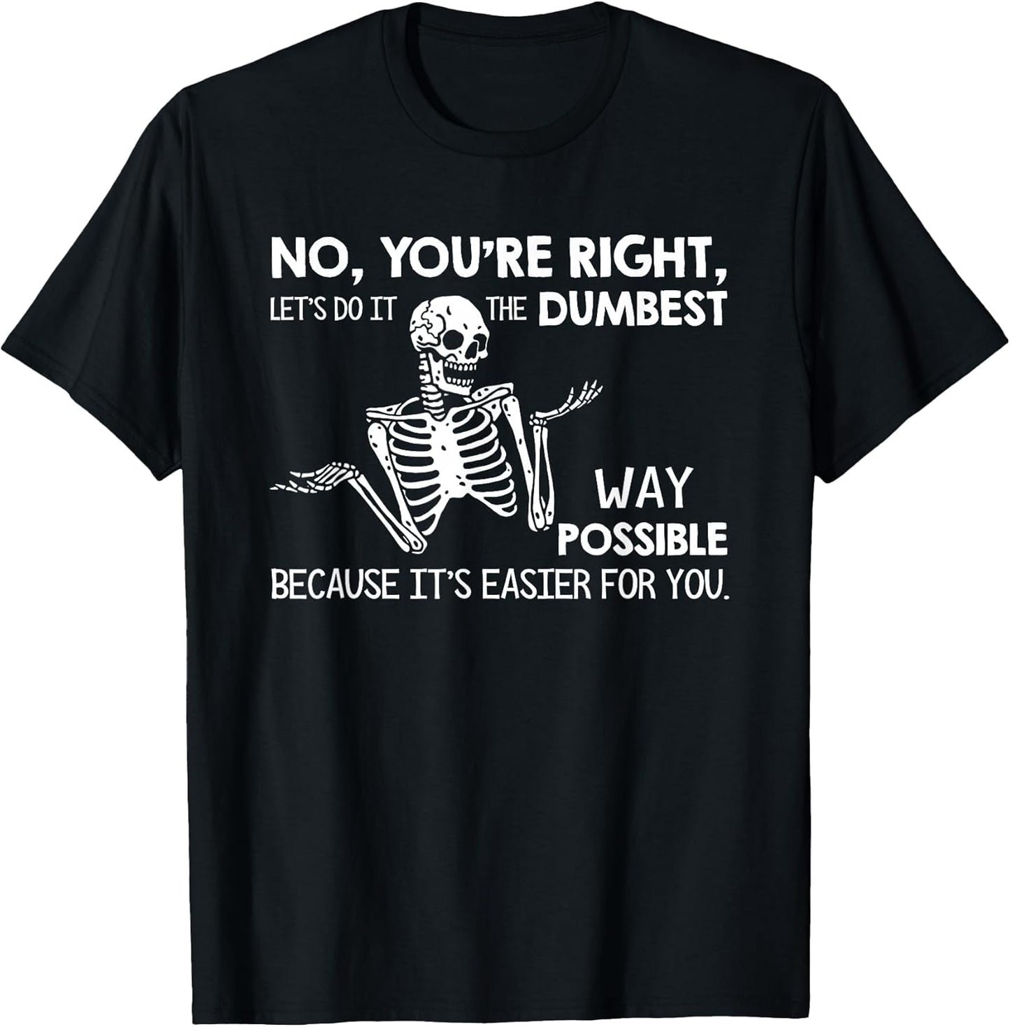 Let’s Do It Dumbest Way Possible Sarcasm