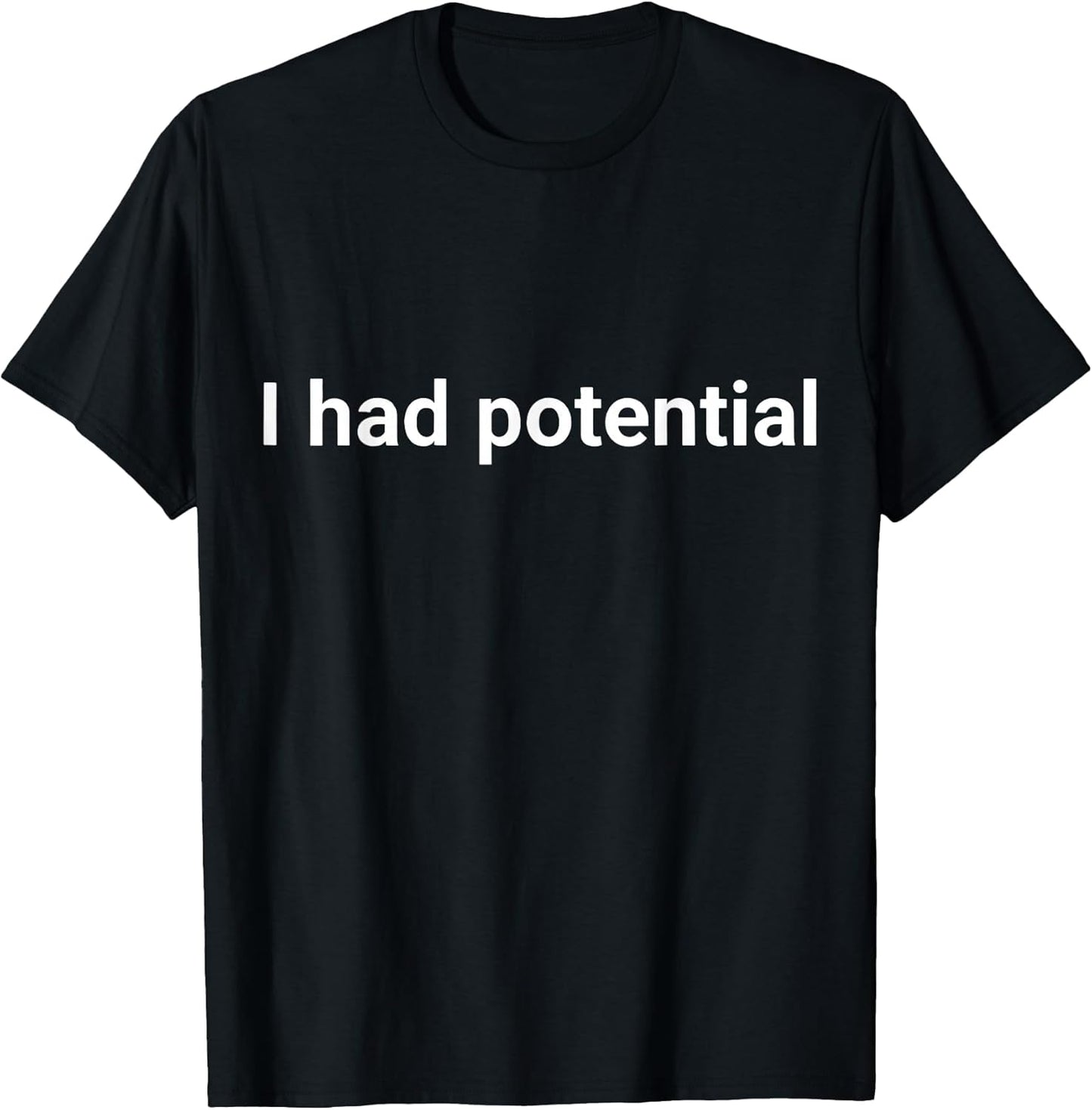 I Had Potential Motivational Quote Humor T-Shirt