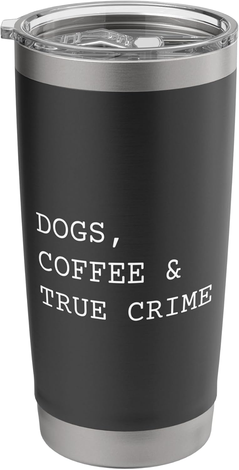 Dogs Coffee And True Crime Funny Murder Mystery Show Stainless Steel Insulated Tumbler