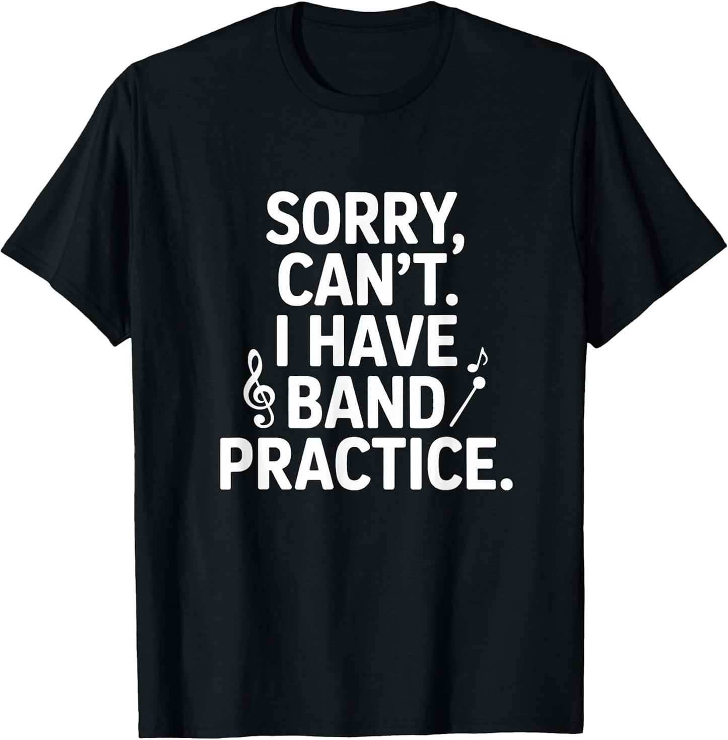 Sorry Can't I Have Band Practice Music Lovers T-Shirt