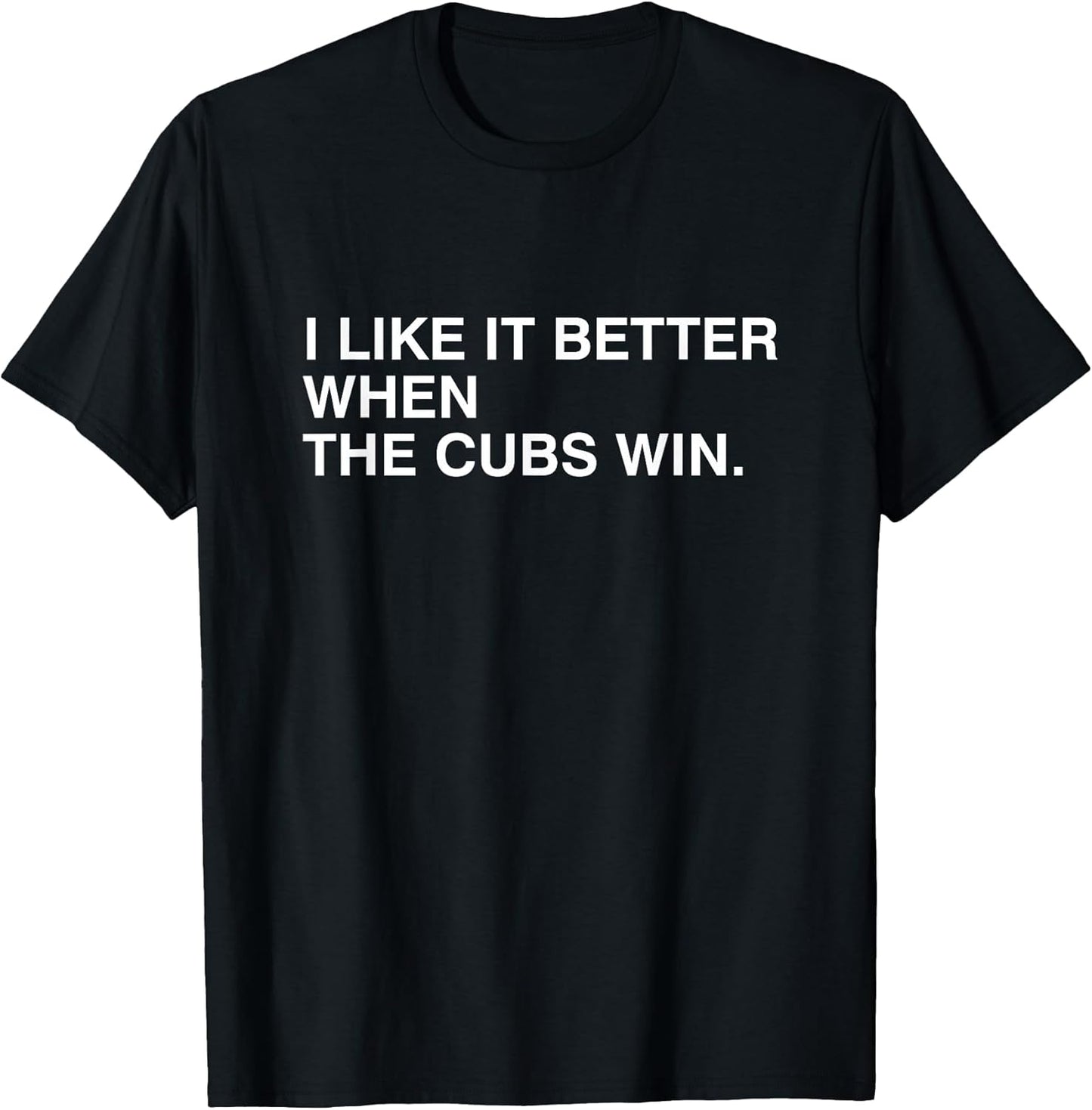 I Like It Better When The Cubs Win Tees