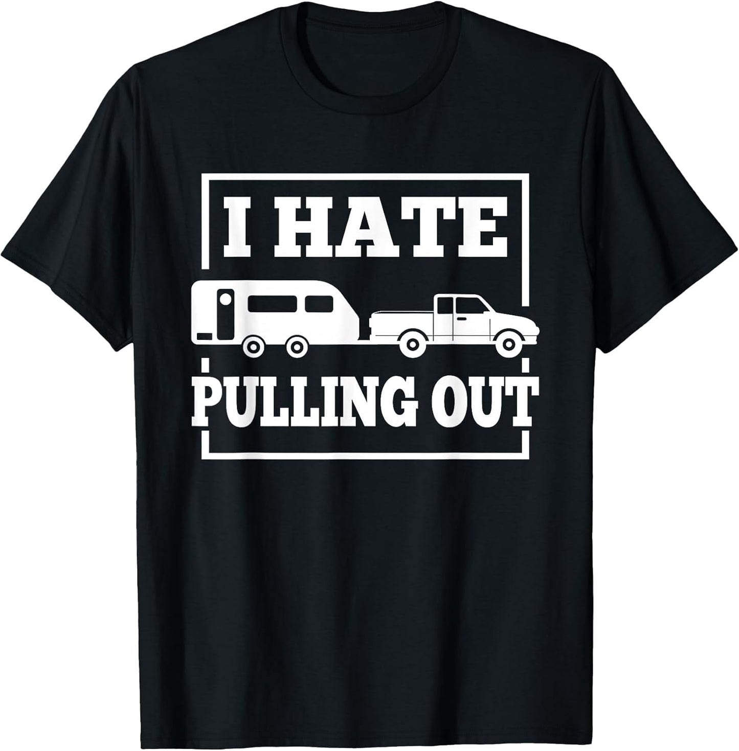 I Hate Pulling Out Funny Camping
