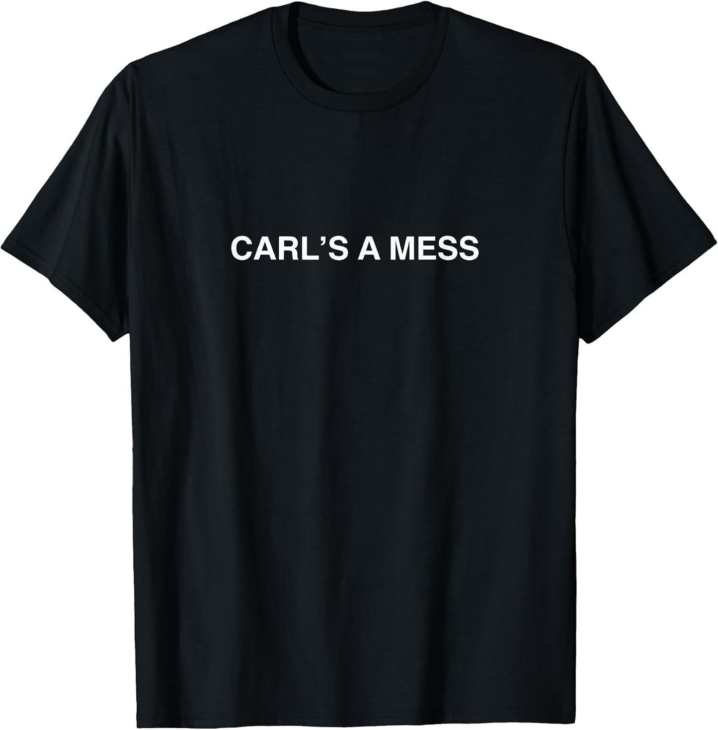 Carl's a Mess Meme Summer House Sarcastic Quote Womens Mens T-Shirt