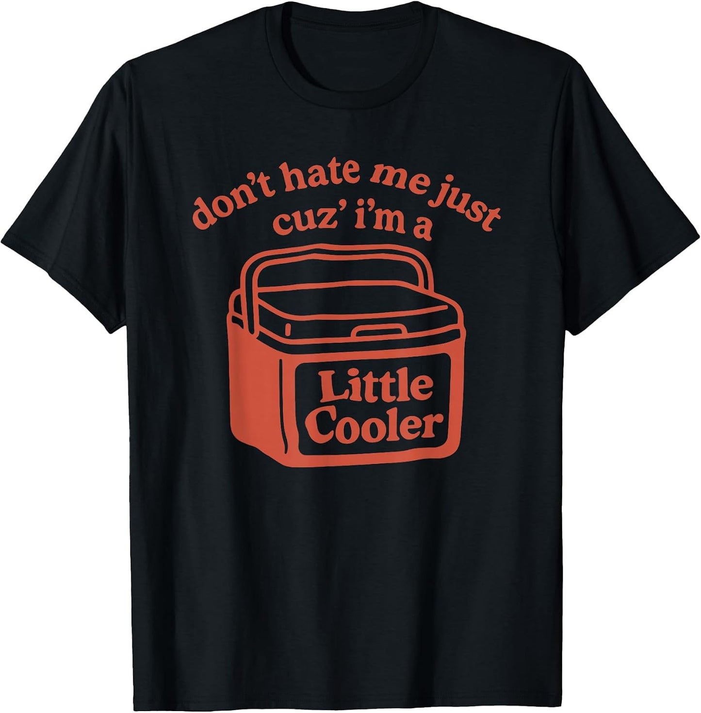 don't hate me cuz i'm a little cooler shirt