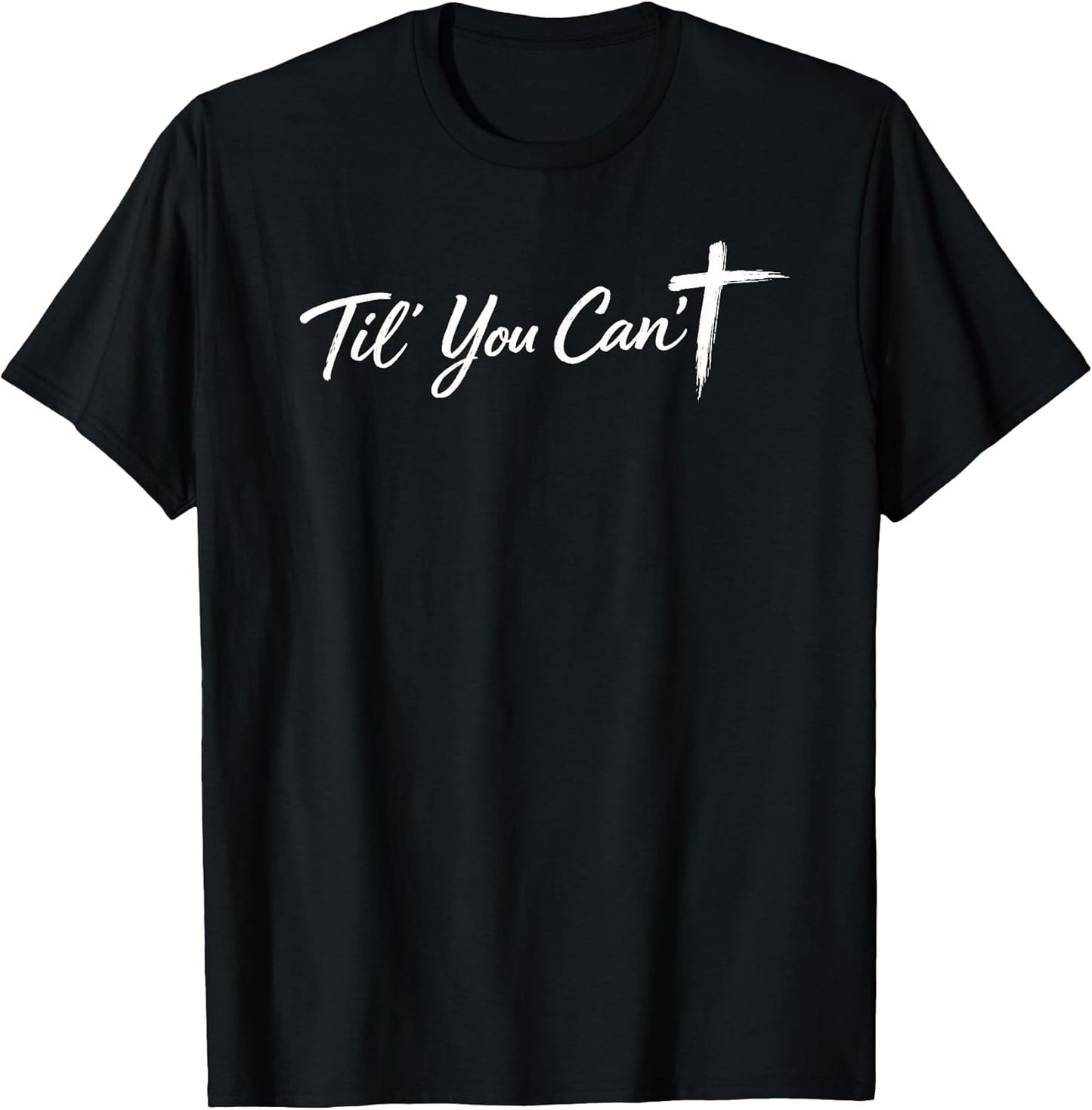 Til You Cant Brush Script Cross Funny Christian Motivation T-Shirt