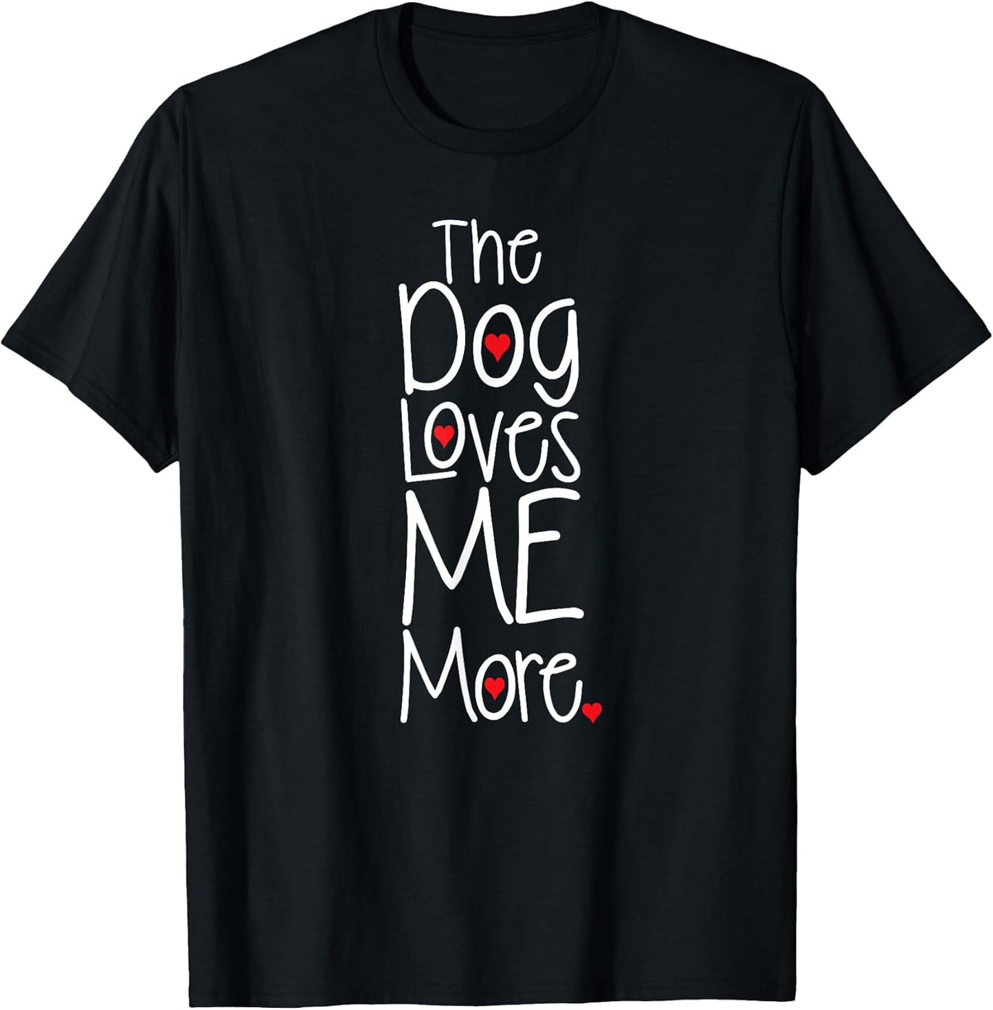 The Dog Loves Me More T-shirt Funny Dog Lover T-Shirt