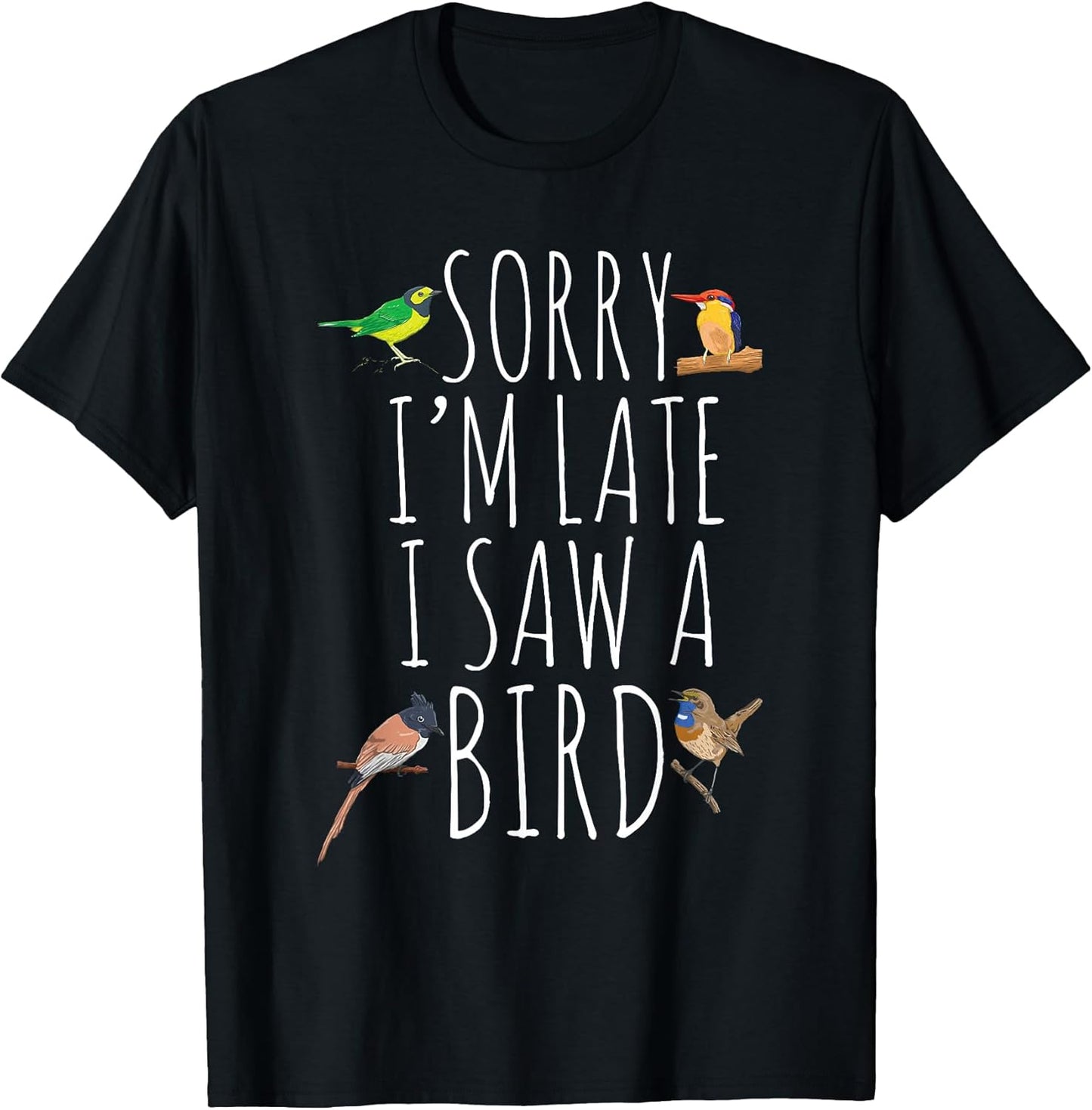 Sorry I'm Late I Saw A Bird Cute Bird Lover Birding T-Shirt
