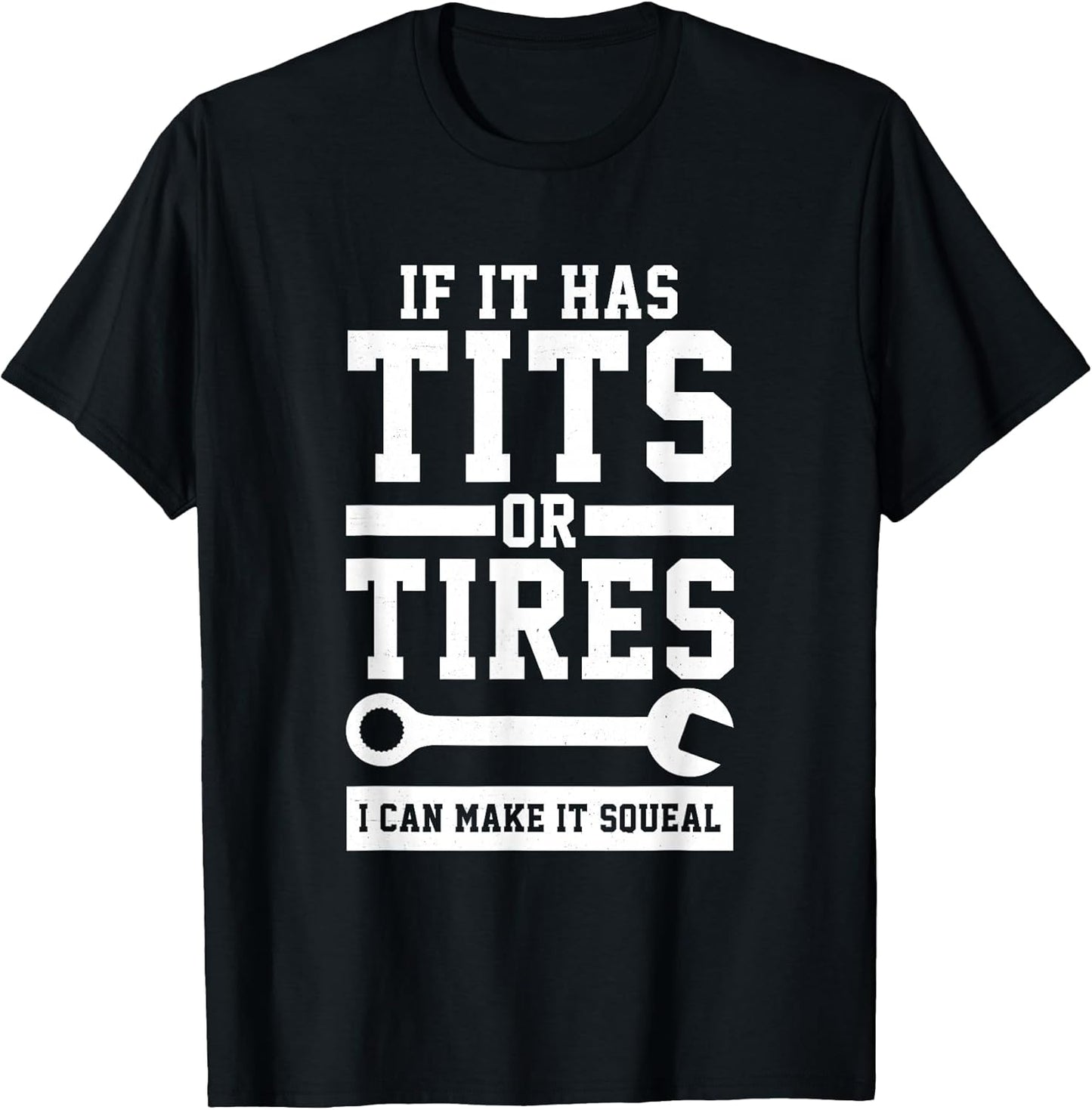 If It Has Tits Or Tires I Can Make It Squeal