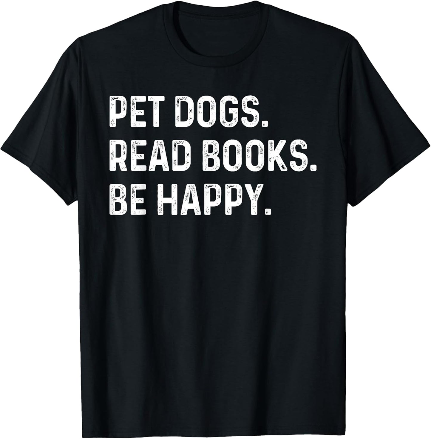 Pet Dogs Read Books Be Happy Funny Book Lover Dog Mom T-Shirt