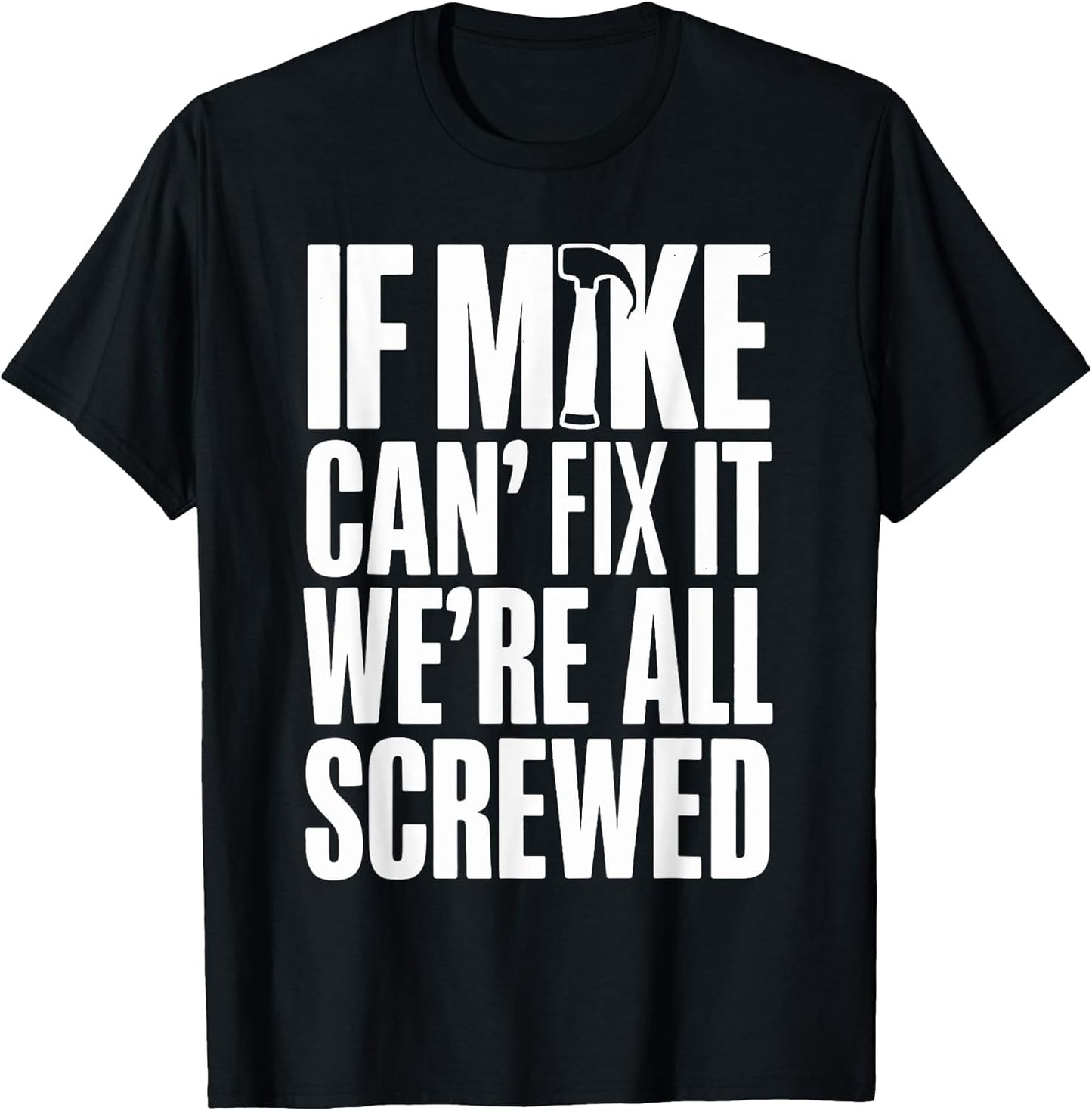If Mike Can't Fix It We're All Screwed Tee Co.