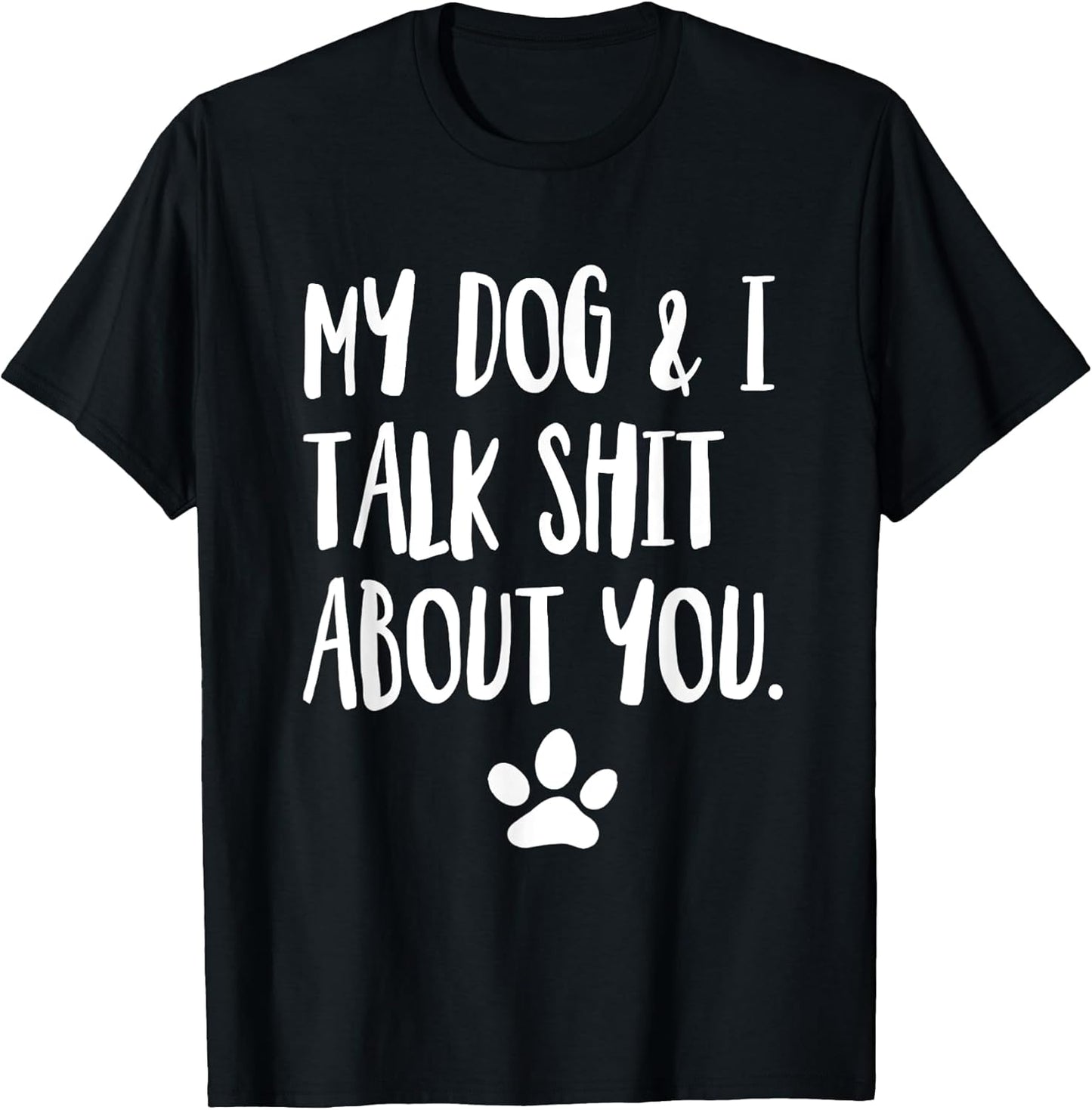 My Dog and I Talk Shit Funny Apparel