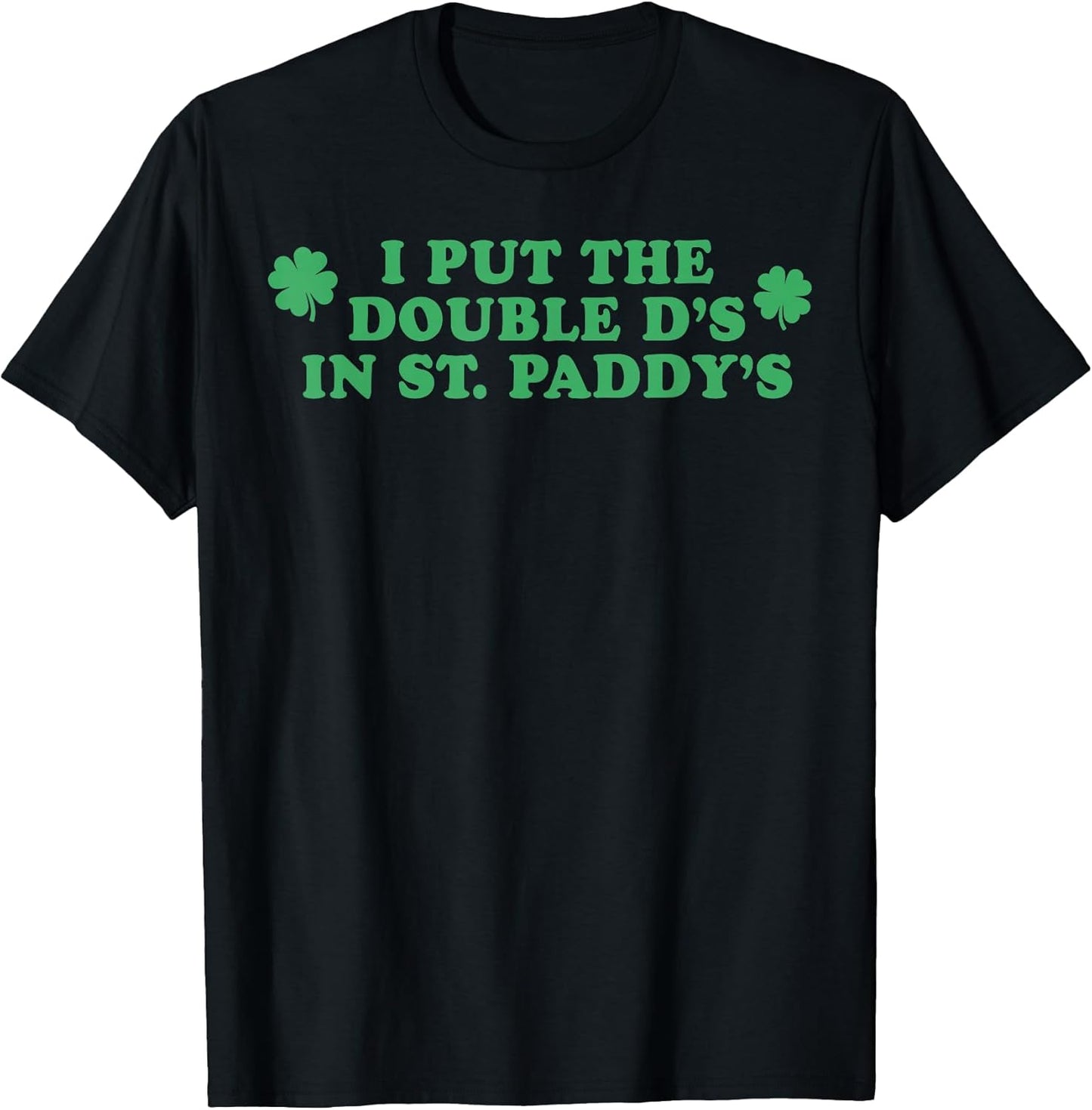 I Put The Double D's In St Paddy's Day