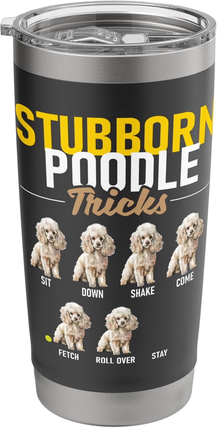 Stubborn Poodle Tricks - Puppy Canine Lover Dog Owner Stainless Steel Insulated Tumbler