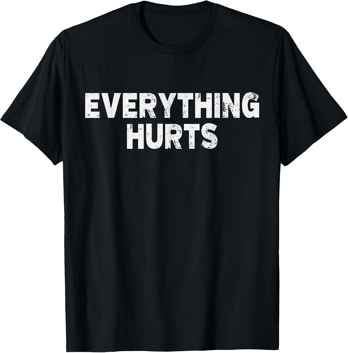 Workout Everything Hurts Gym Humor Deadlift Pun Motivational T-Shirt