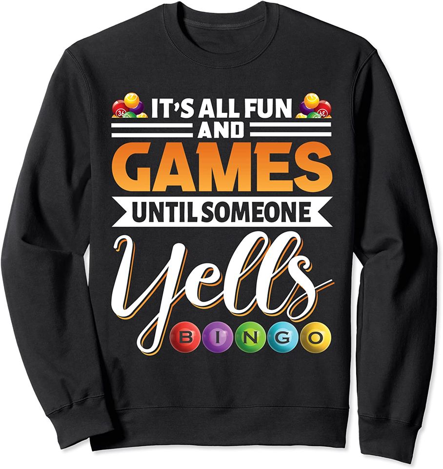 It's all fun and games until someone yells Bingo Sweatshirt