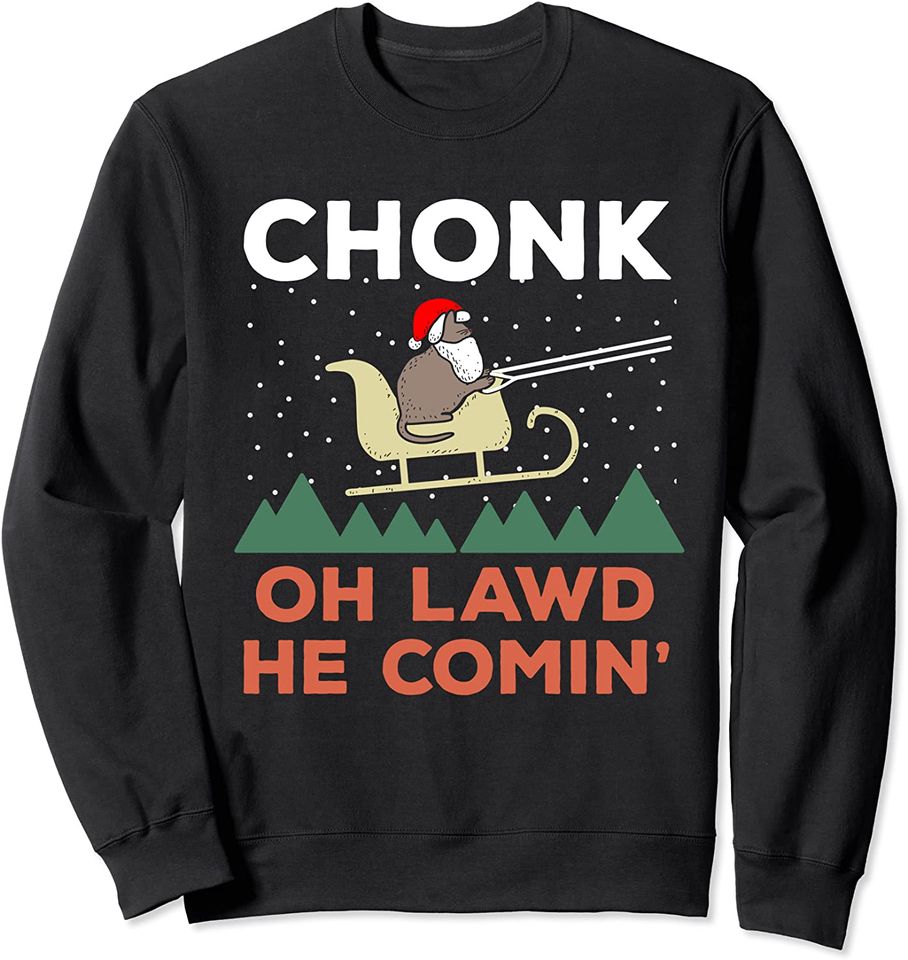 Oh Lawd He Comin' Funny Chonk Cat Santa Christmas Sweatshirt