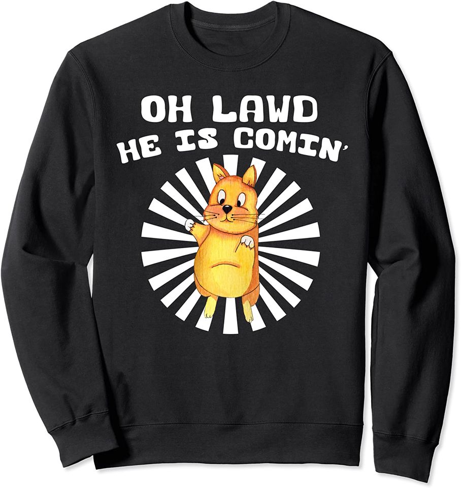Oh Lawd He Is Comin Chonk Fat Cat Gift Sweatshirt