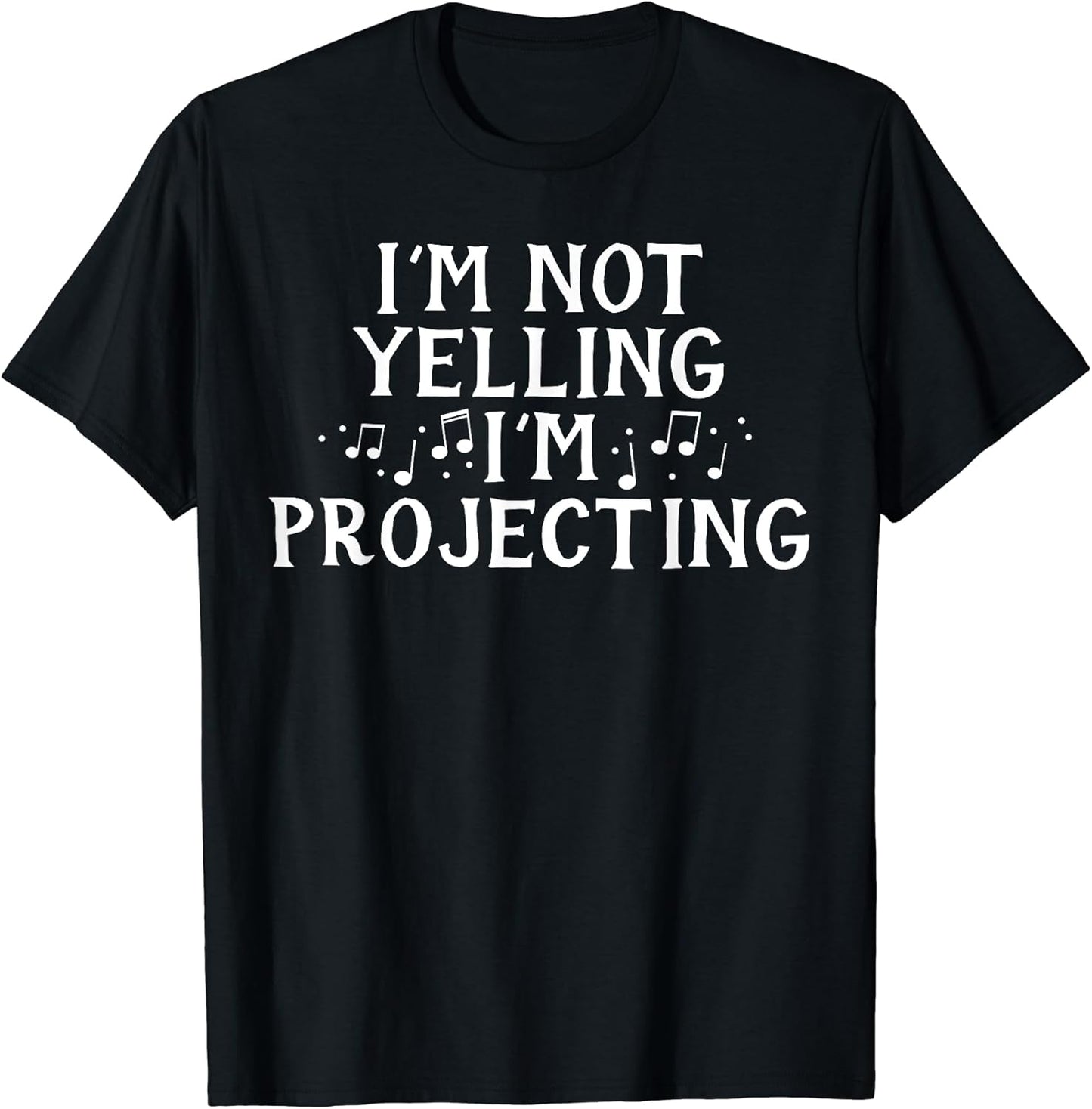 I'm Not Yelling Projecting Music Choir Singing Singer Band T-Shirt