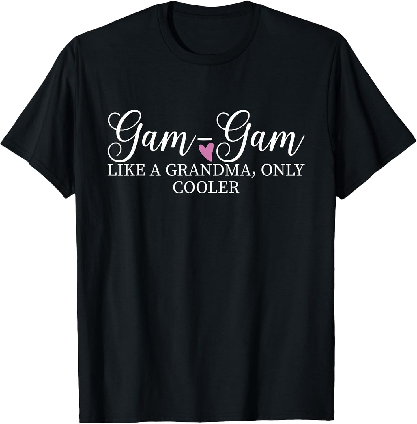 Gam-Gam Like A Grandma Only Cooler Heart Mother's Day GamGam T-Shirt