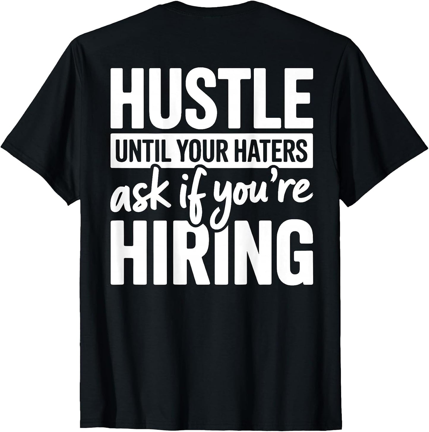 Men Hustle Until Your Haters Ask IF You Are Hiring