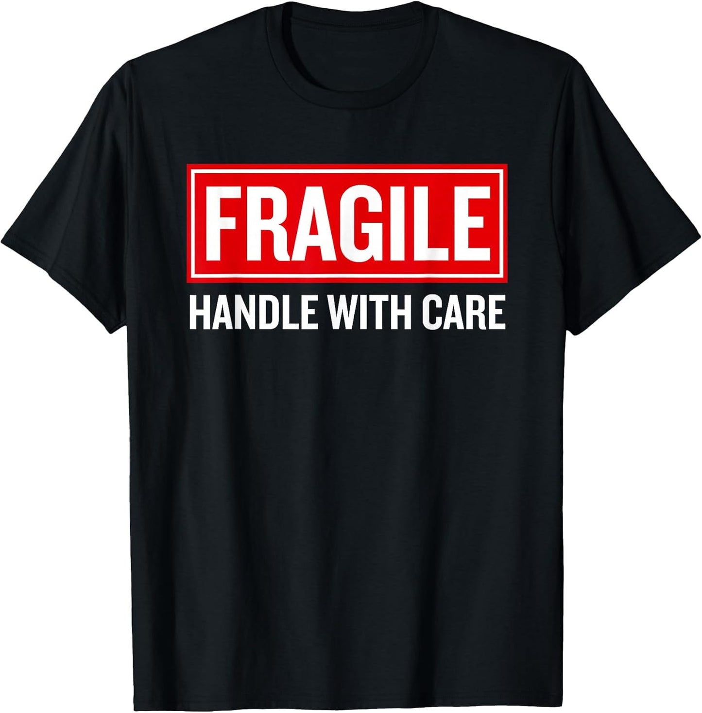 Fragile Handle with Care Funny Pun Sarcastic Humor T-Shirt