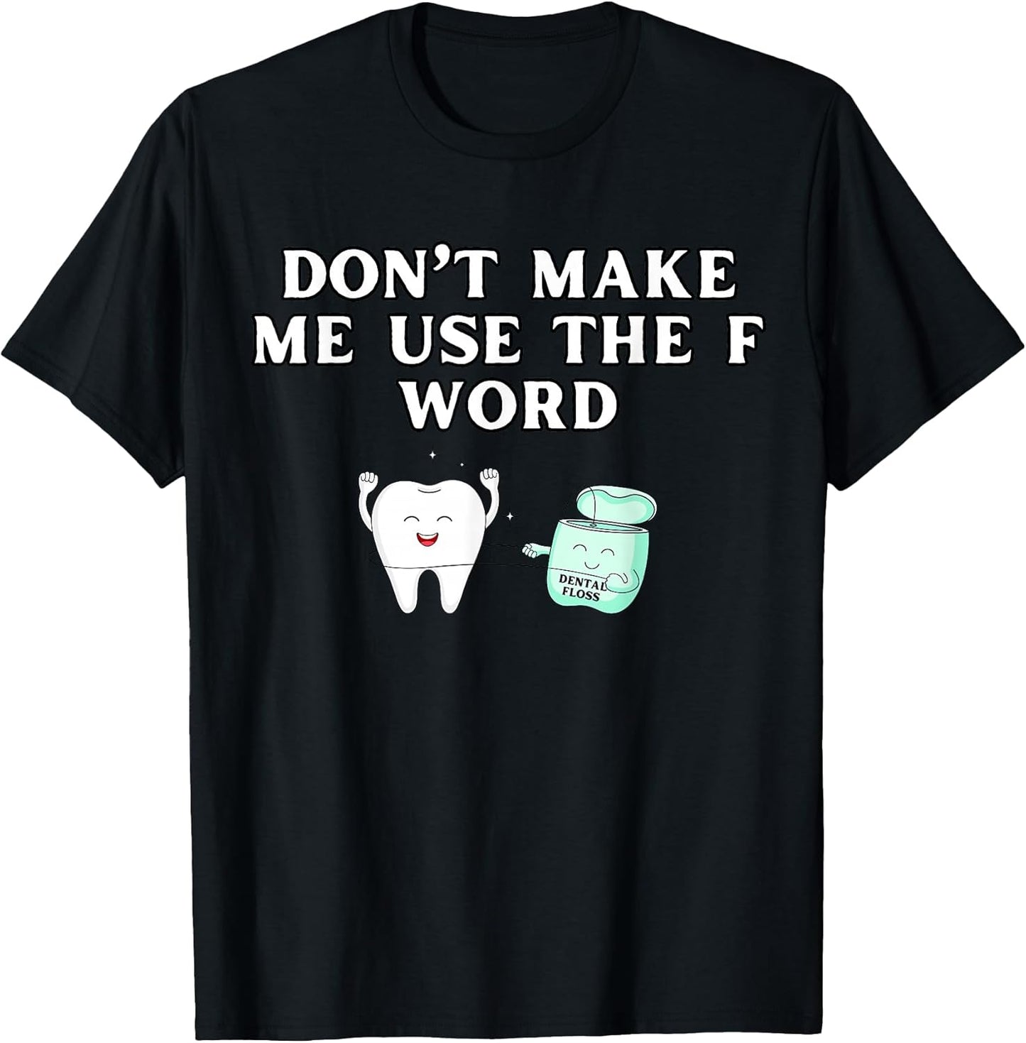 Funny Flossing Don't Make Me Use The F Word Dental Hygienist T-Shirt