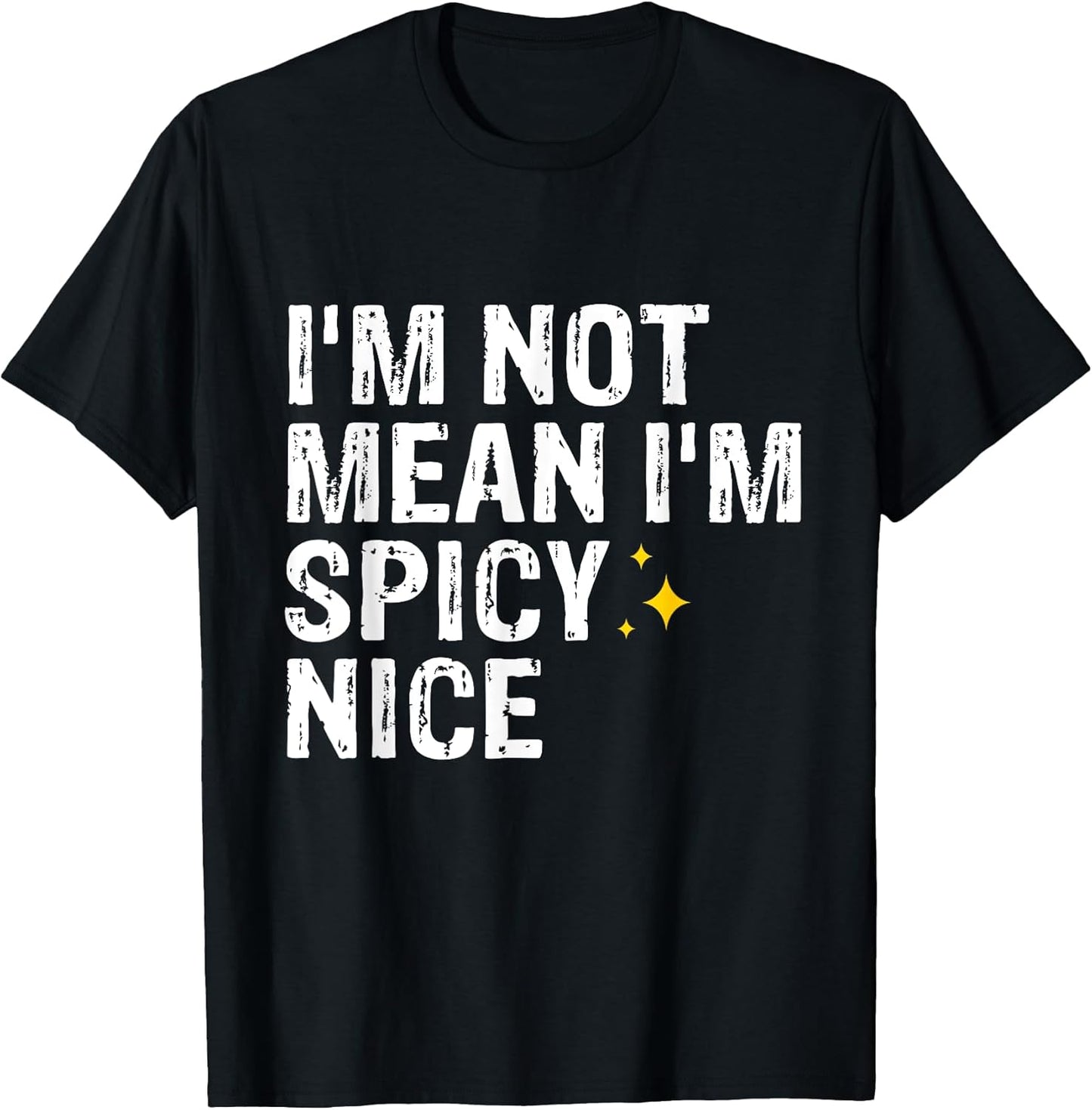 I'm Not Mean I'm Spicy Nice