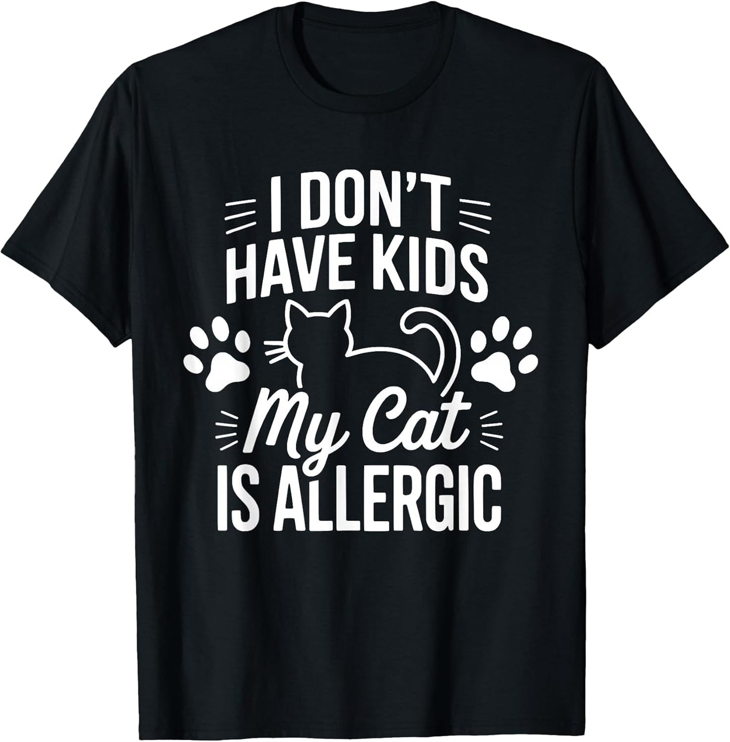 I Don't Have Kids My Cat is Allergic Funny Pet Cat Lovers T-Shirt