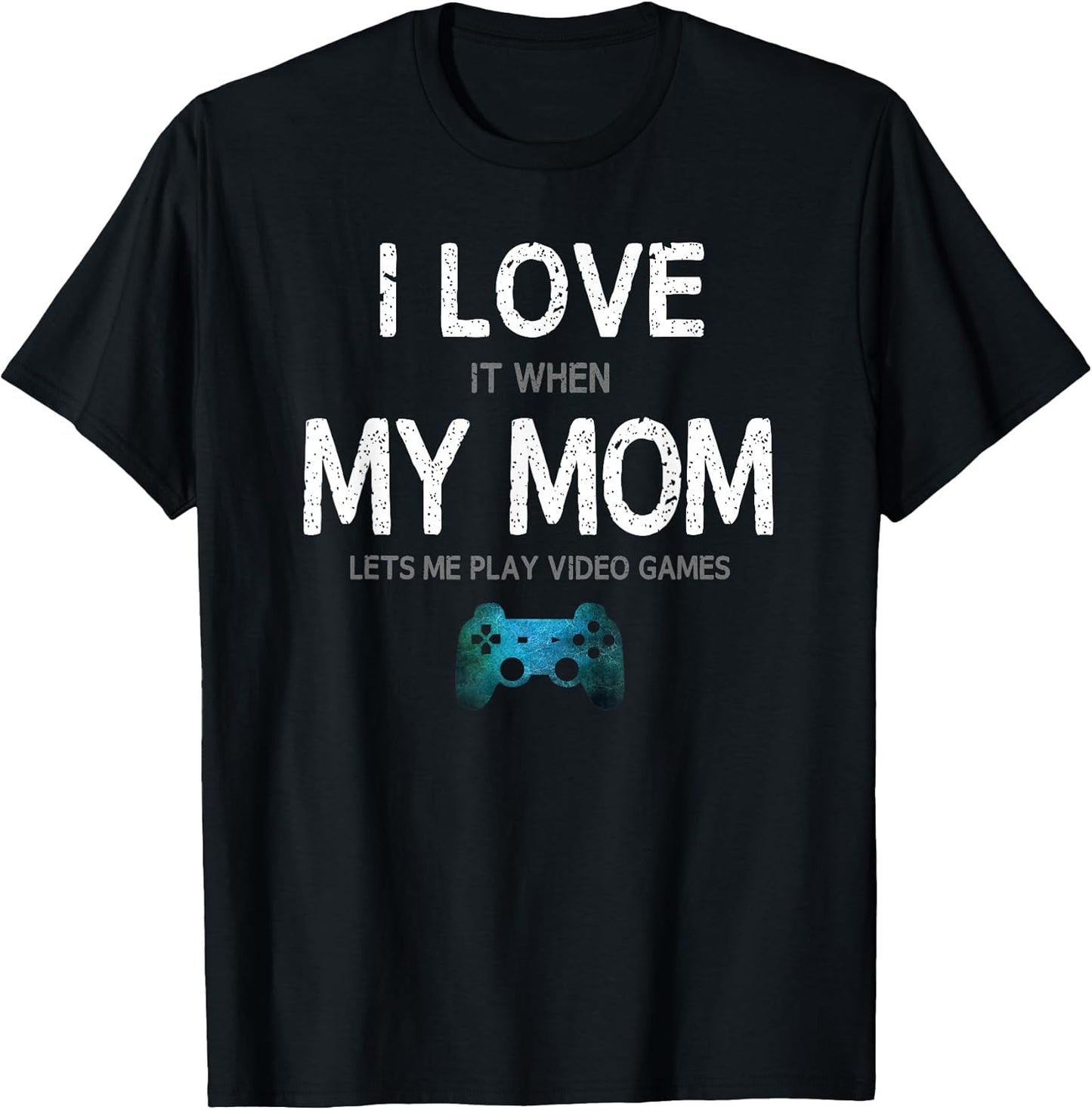 Funny Gamer Quote I Love Mom Video Games Gaming Boys Teen T-Shirt Small