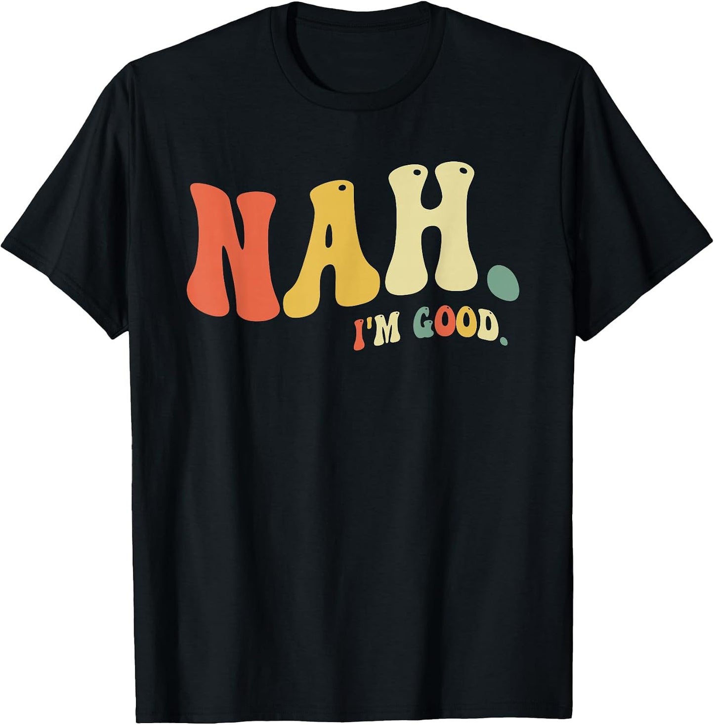 Nah I'm Good Funny Humor Meme Gift
