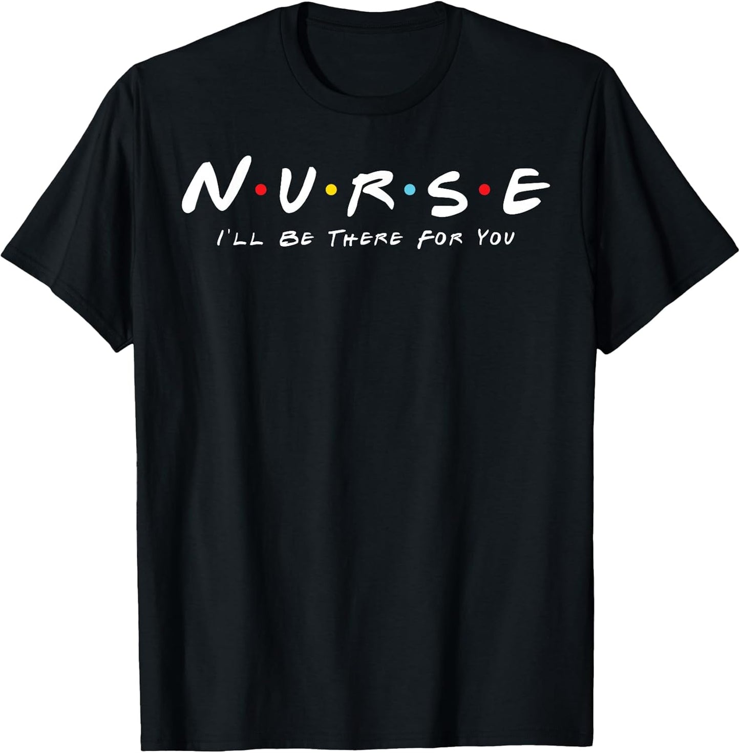 N.U.R.S.E Nurse I'll Be There For You