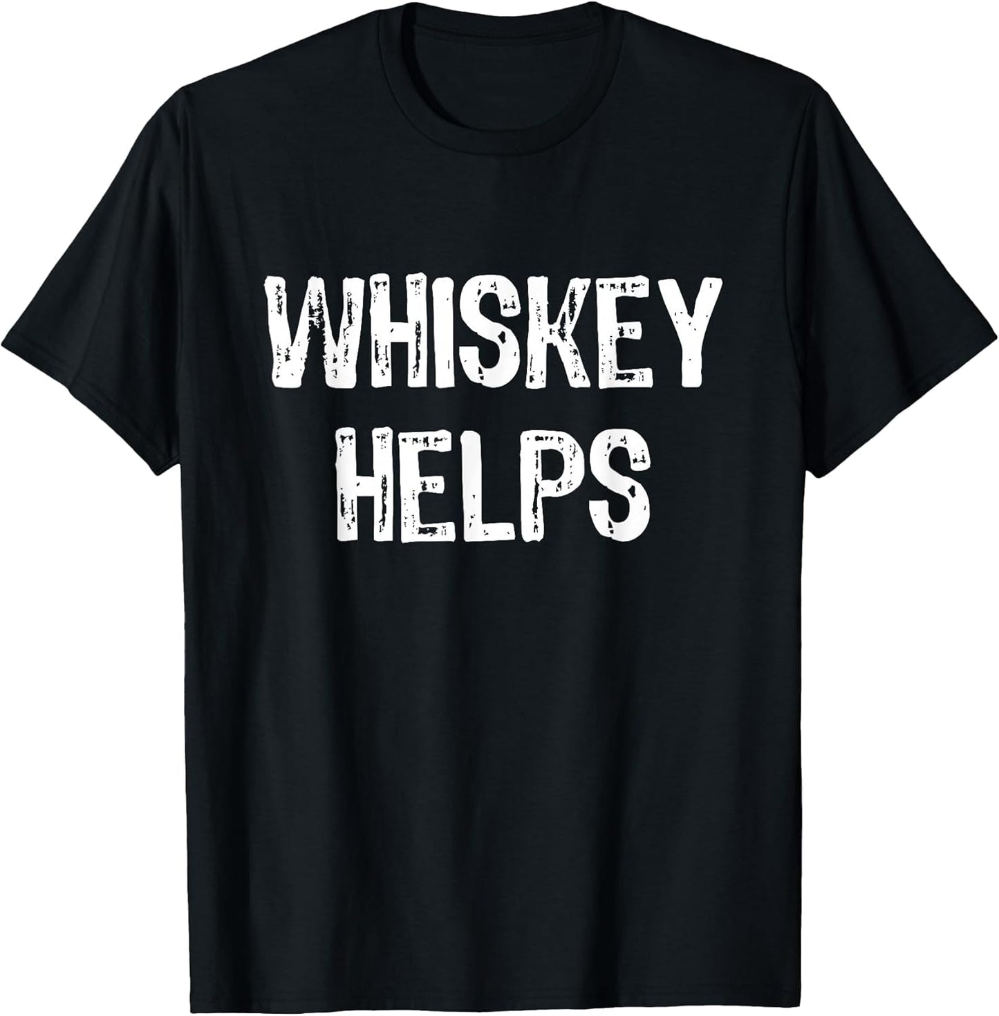 Whiskey Helps Funny Tees