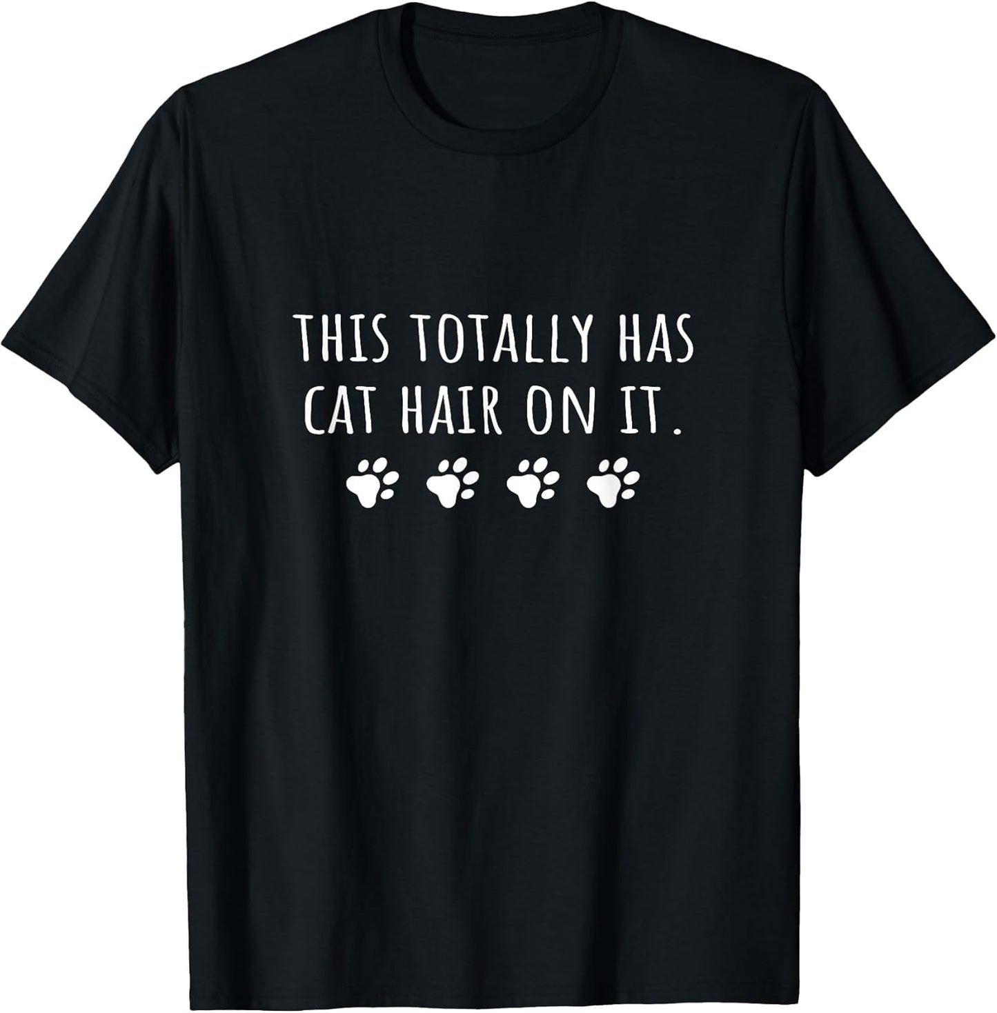 Cat Mom This Totally Has Cat Hair On It Funny Cat Lover T-Shirt for Men Women Girls Kids