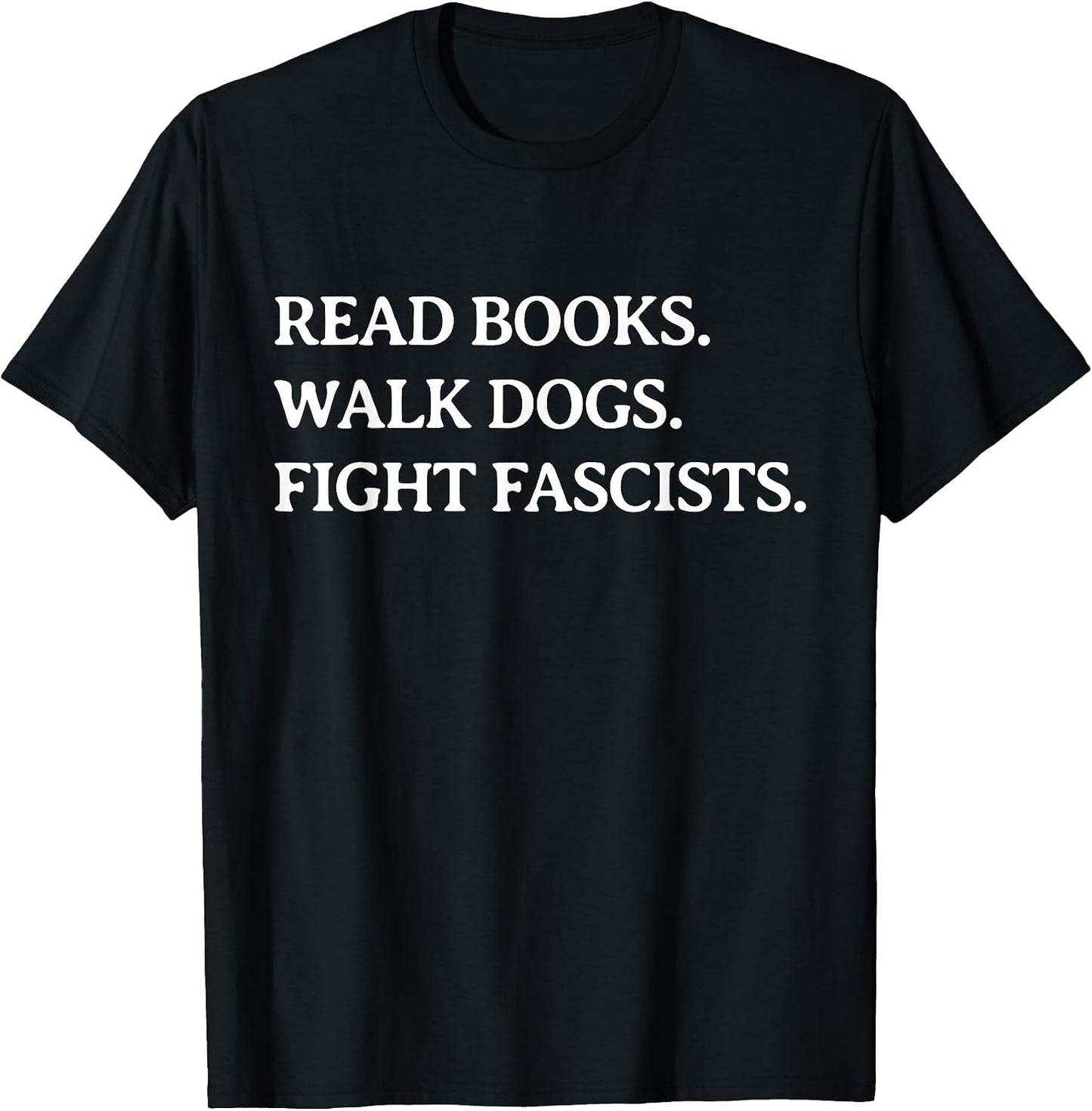 Read Books Walk Dogs Fight Fascists - Reading Book Lover Dog T-Shirt