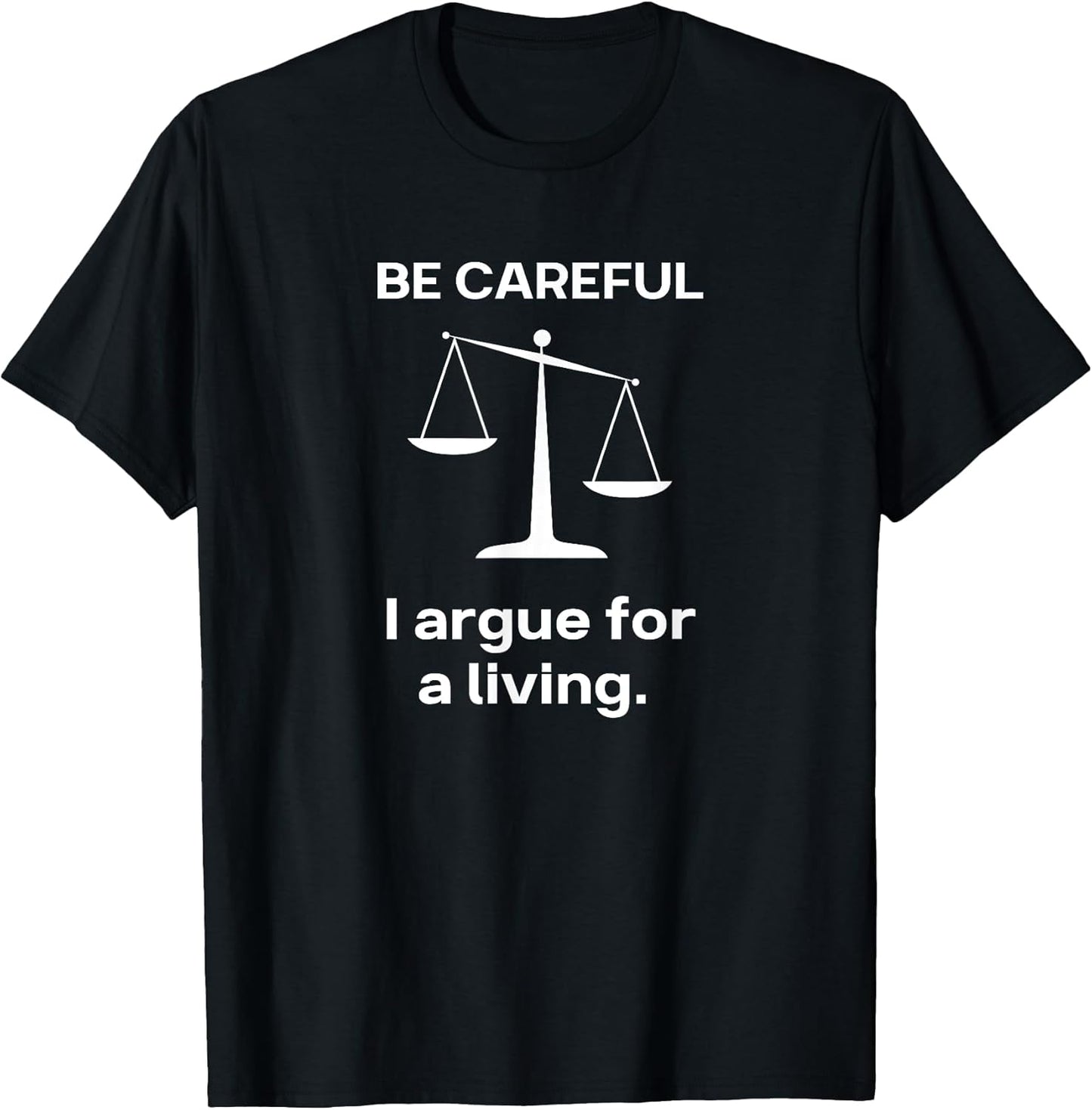 Be Careful I Argue for a Living