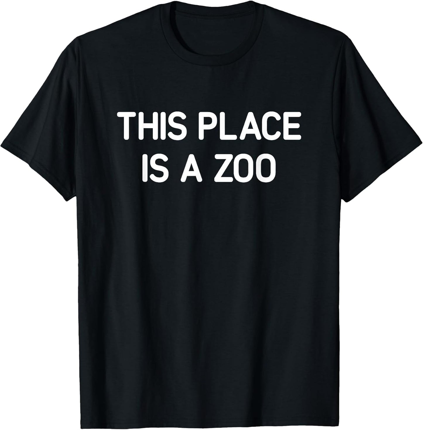 This Place is A Zoo, Funny, Jokes, Sarcastic T-Shirt