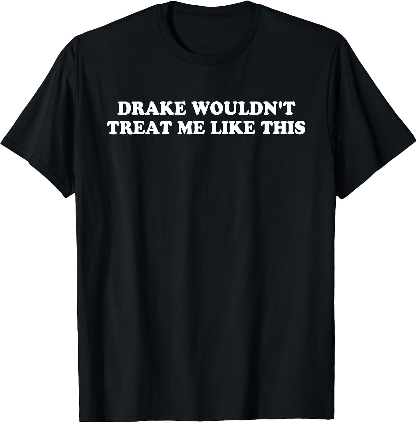 Drake Wouldn't Treat Me Like This