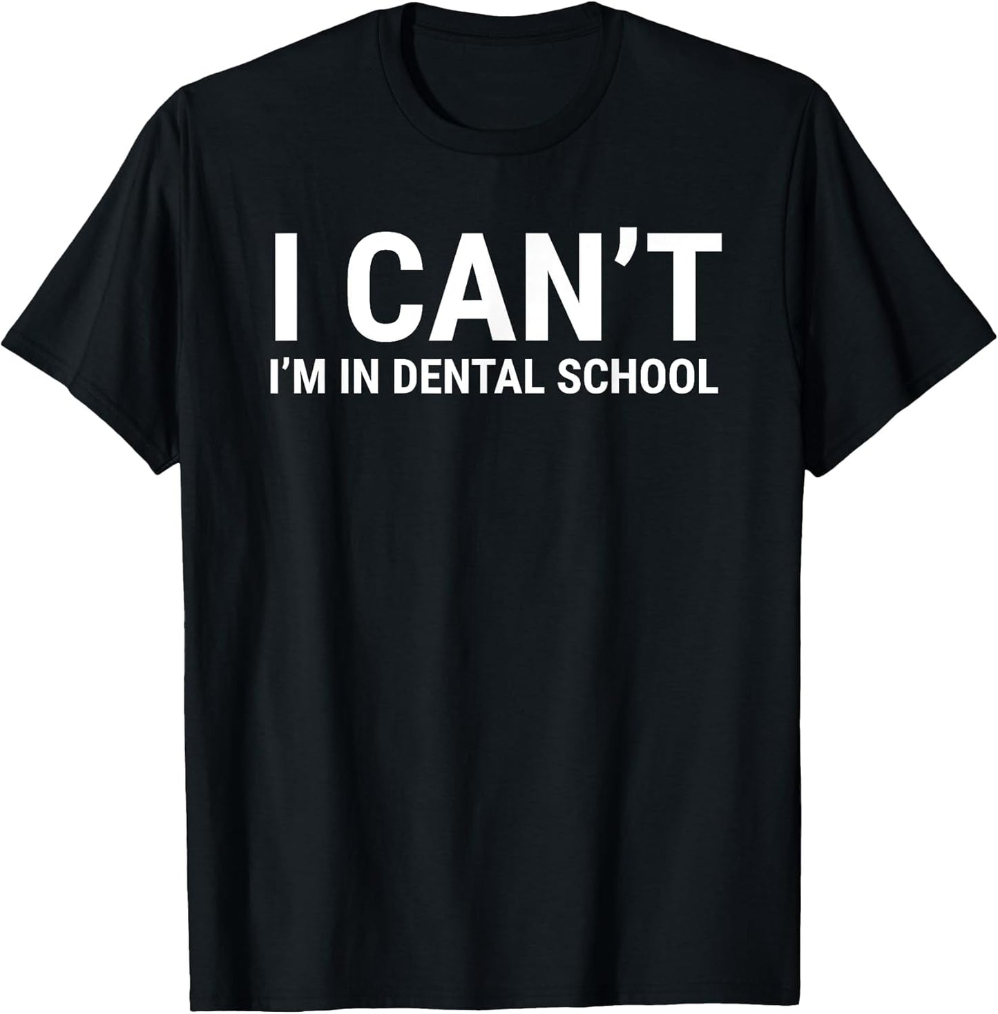 I Can't I'm In Dental School Funny Student Apparel