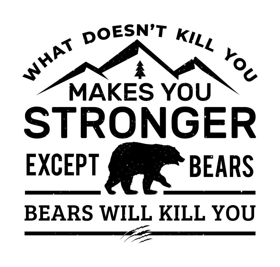 Hiking svg, hiking shirt svg, hiker svg, funny bear svg, wanderlust svg, outdoors svg, eps, vector, what doesn't kill you makes you stronger