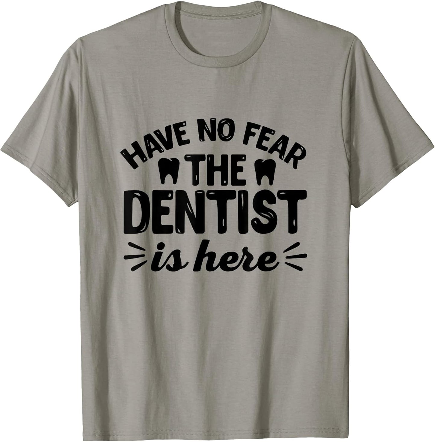 Have No Fear The Dentist Is Here - Funny Dentist Shirt Gift T-Shirt