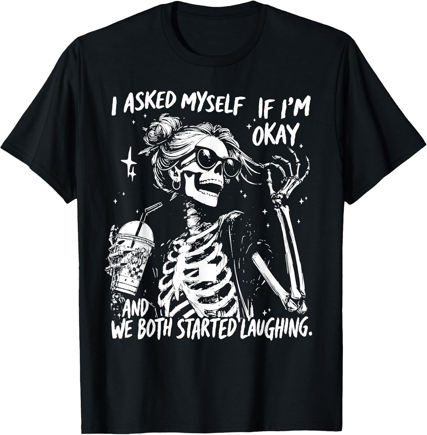 I Asked Myself If I'm Ok and We Both Started Laughing Funny T-Shirt