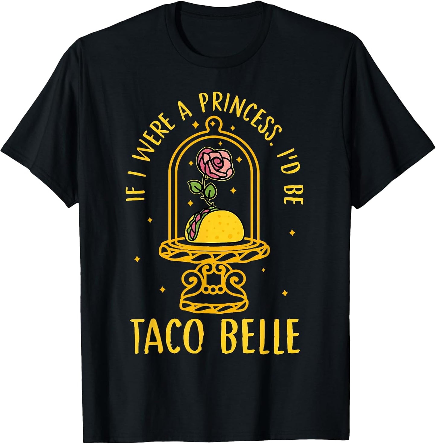 If I Were A Princess I'd Be Taco Belle Flower