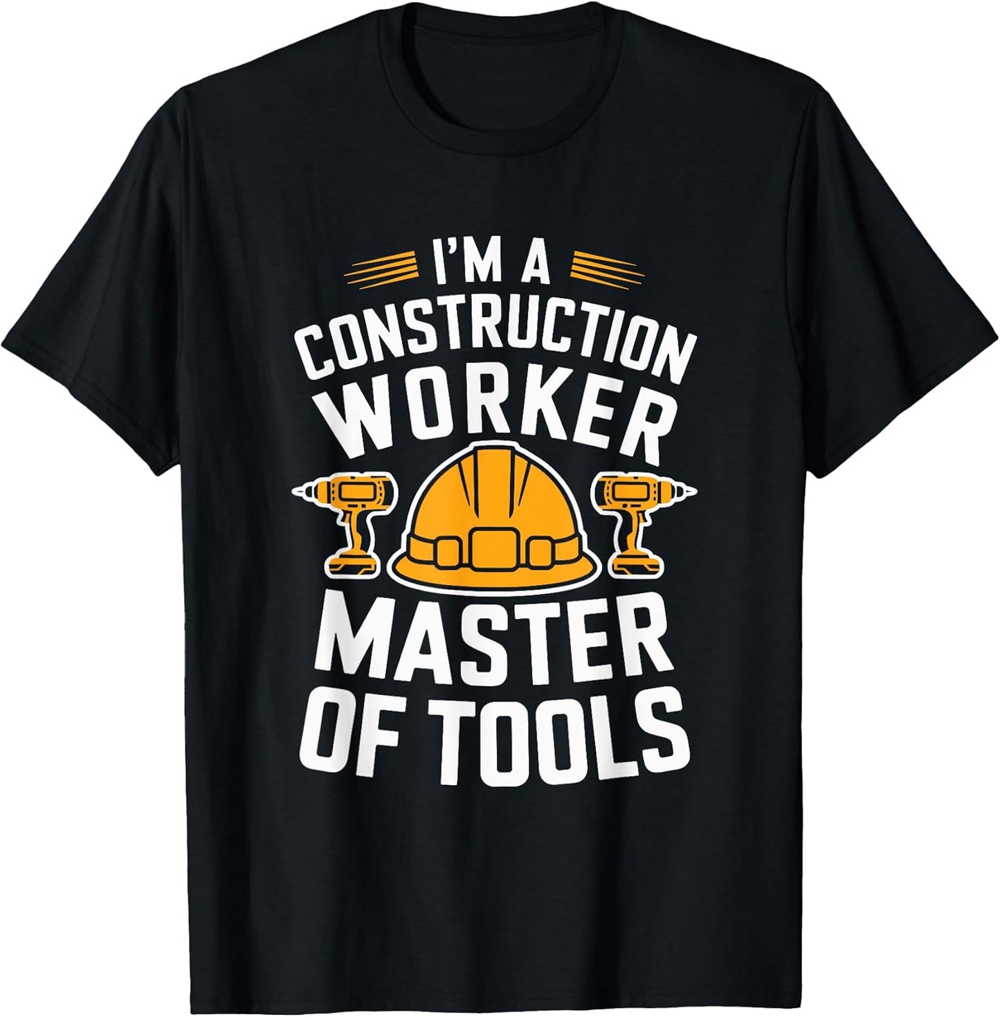 Construction Crew, I'M A Construction Worker Master Of Tools T-Shirt