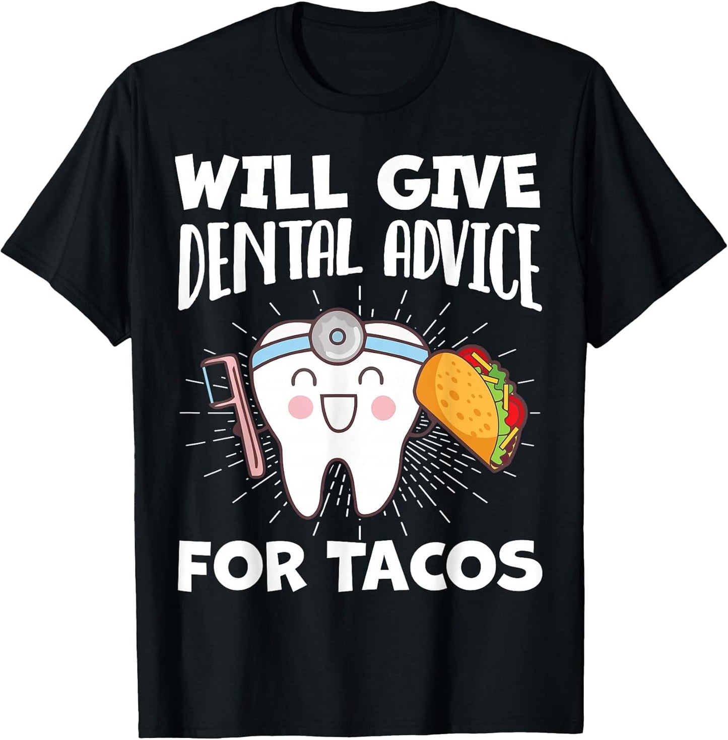 Will Give Dental Advice for Tacos Funny Dentist Hygienist T-Shirt