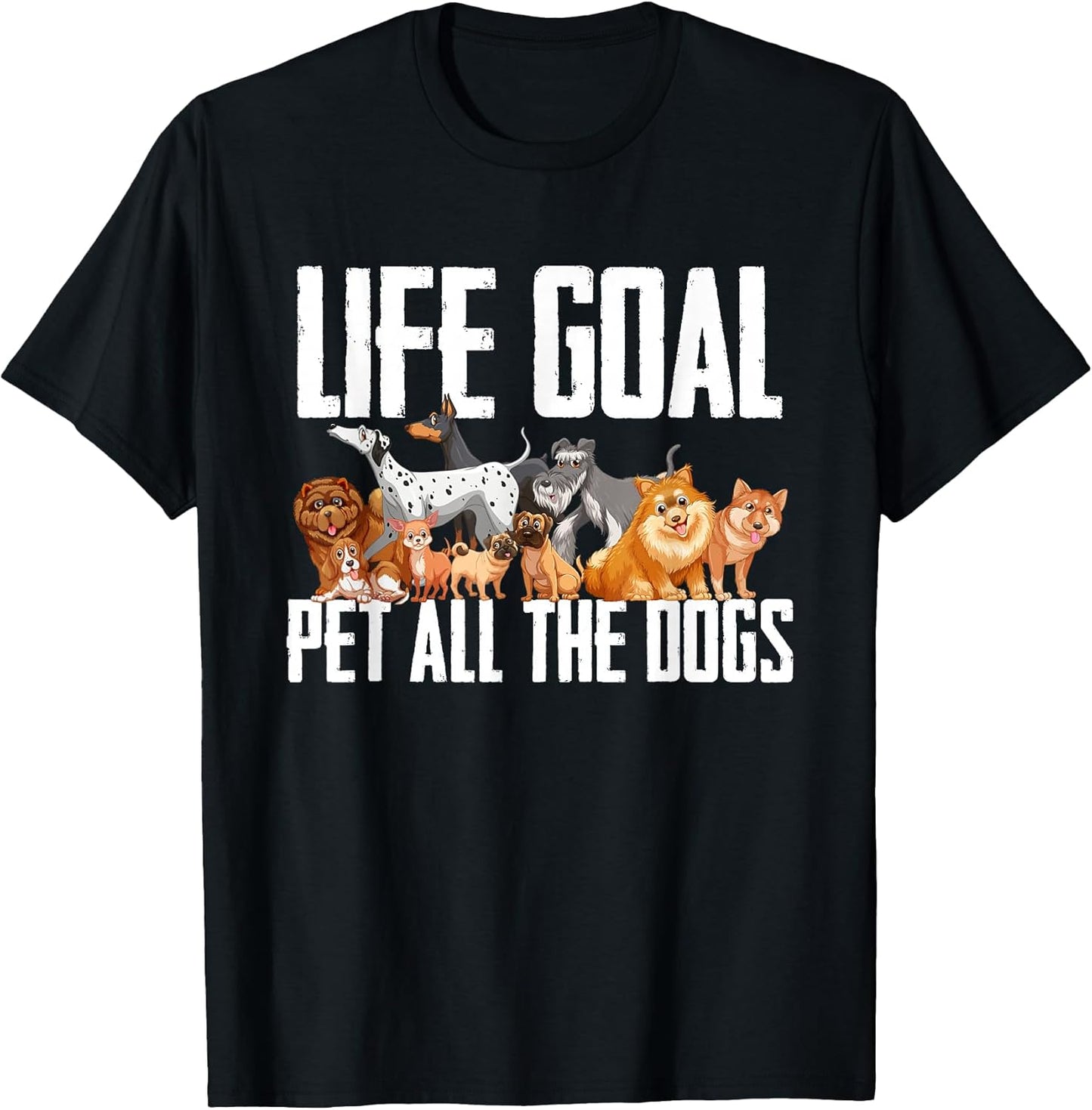 Life Goal Pet All The Dogs Funny Dog Lover Puppy Gifts T-Shirt